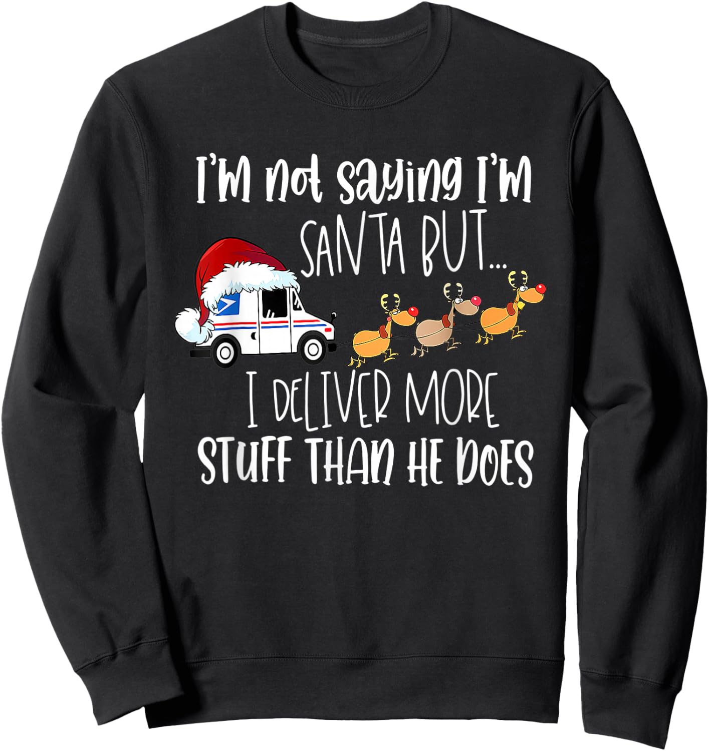 Not Saying I'm Santa But I Deliver More Stuff Postal Worker Sweatshirt - Sweatshirt | Black