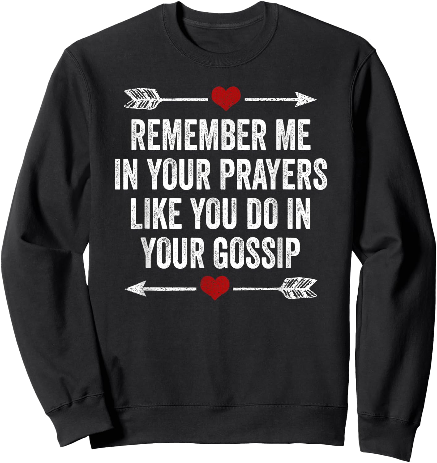 Remember Me In Your Prayers Like You Do In Your Gossip Sweatshirt - Sweatshirt | Black