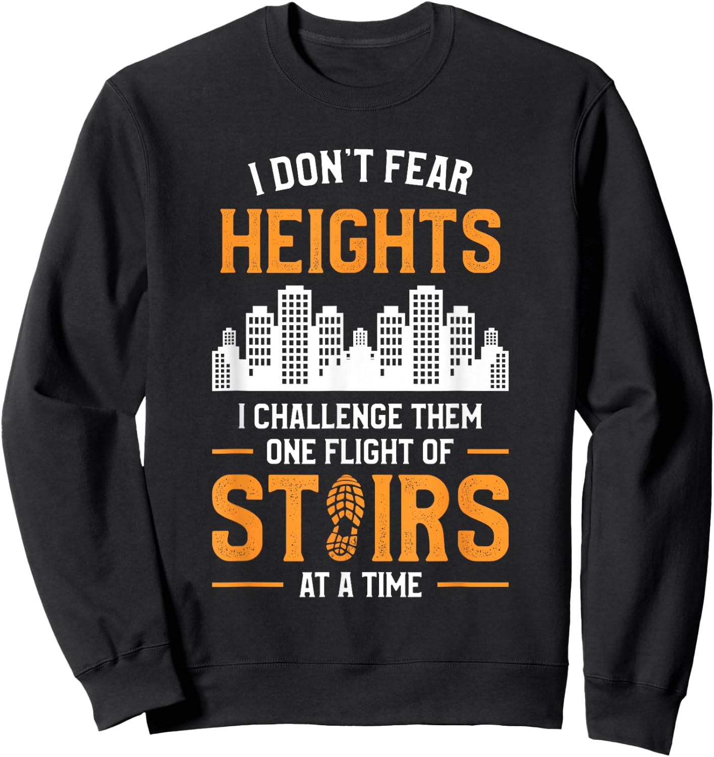 I Don't Fear Heights I Challenge Them One Flight Of Stairs Sweatshirt - Sweatshirt | Black