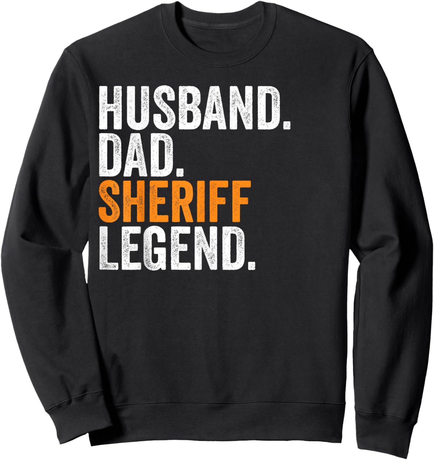 Husband Dad Sheriff Legend Funny Occupation Office Sweatshirt - Sweatshirt | Black