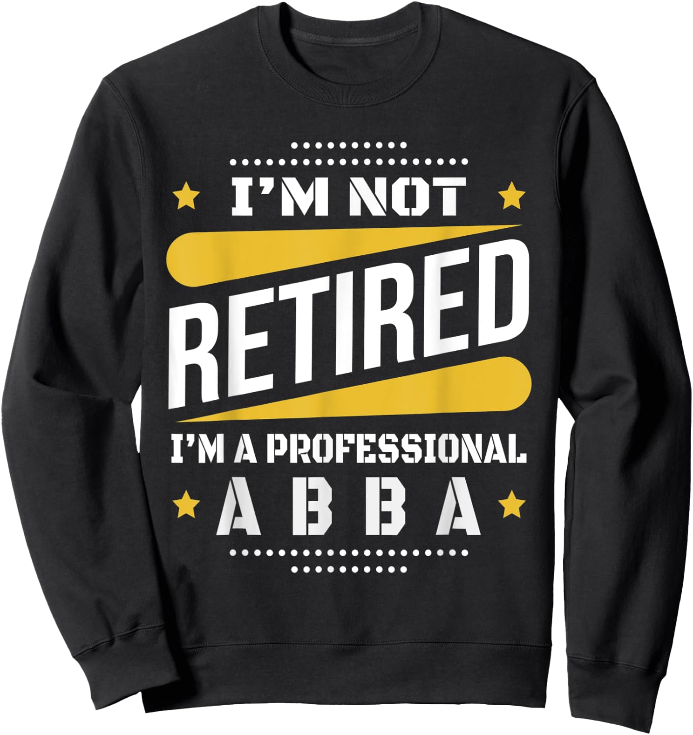 I'm Not Retired Professional Abba Vintage Retirement Gifts Sweatshirt - Sweatshirt | Black