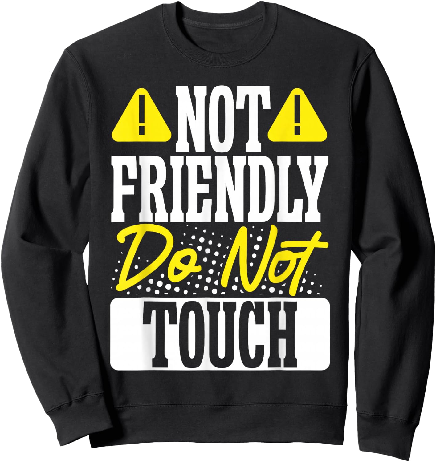 Not Friendly Do Not Touch Sweatshirt - Sweatshirt | Black