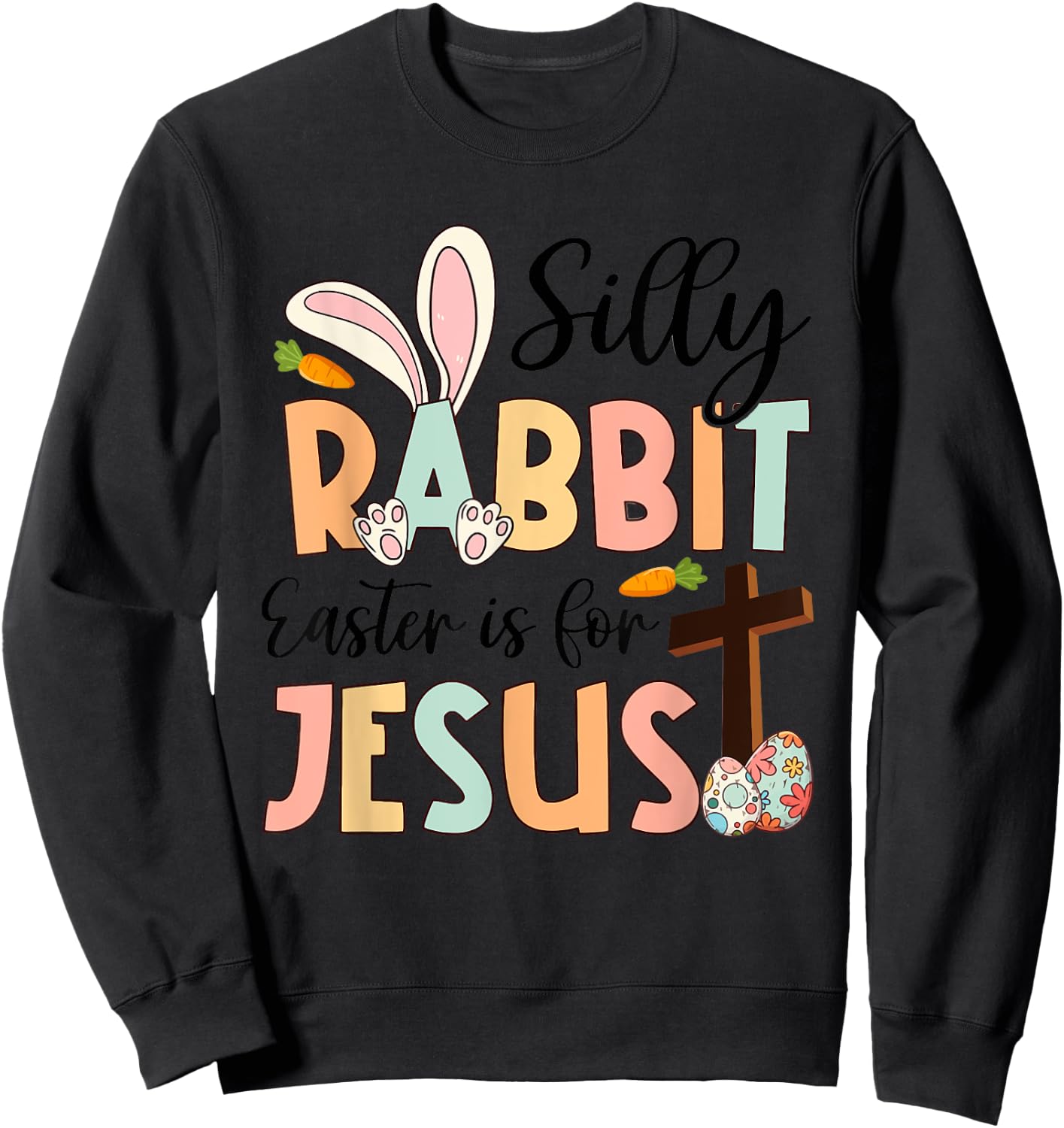 Silly Rabbit Easter Is For Jesus Christian Religious Cross Sweatshirt - Sweatshirt | Black