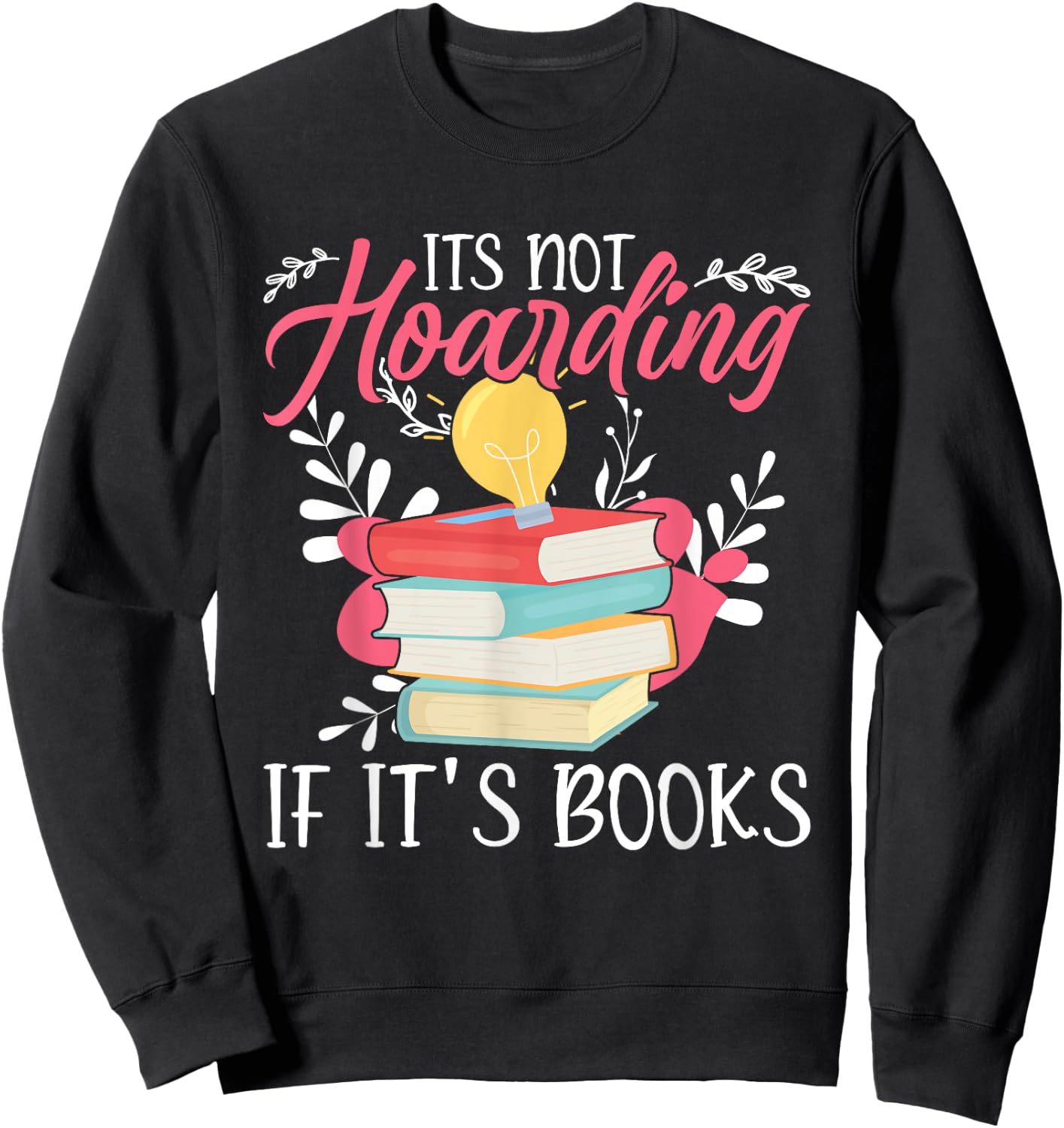 Its Not Hoarding If Its Books Hoarder Bookish Book Lovers Sweatshirt - Sweatshirt | Black