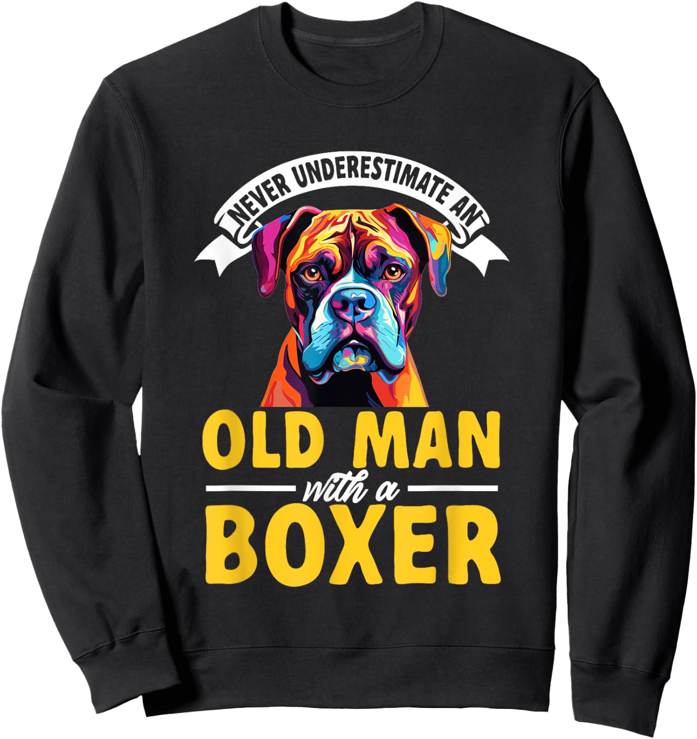Boxer Dog Breed Pet - Never Underestimate An Old Man Sweatshirt - Sweatshirt | Black