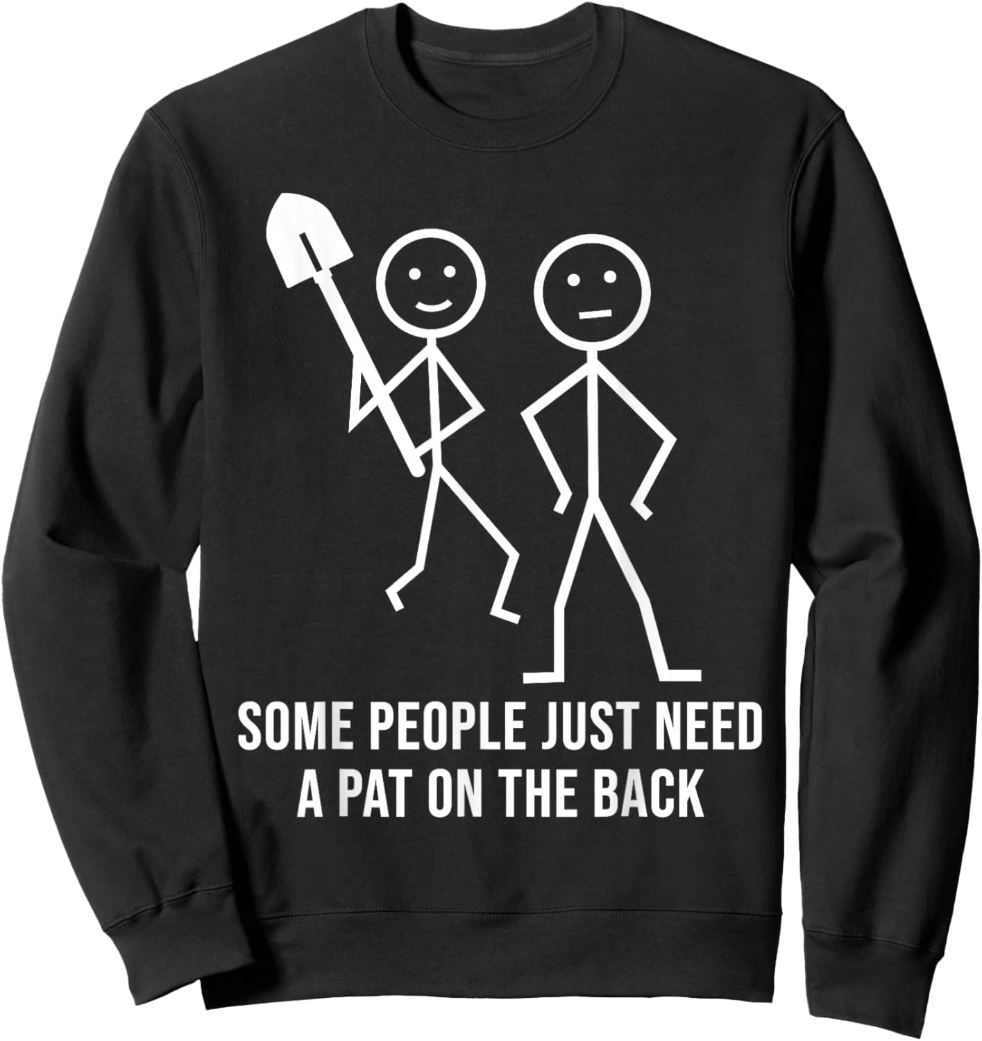 Some People Just Need A Pat On The Back Funny Stick People Sweatshirt - Sweatshirt | Black