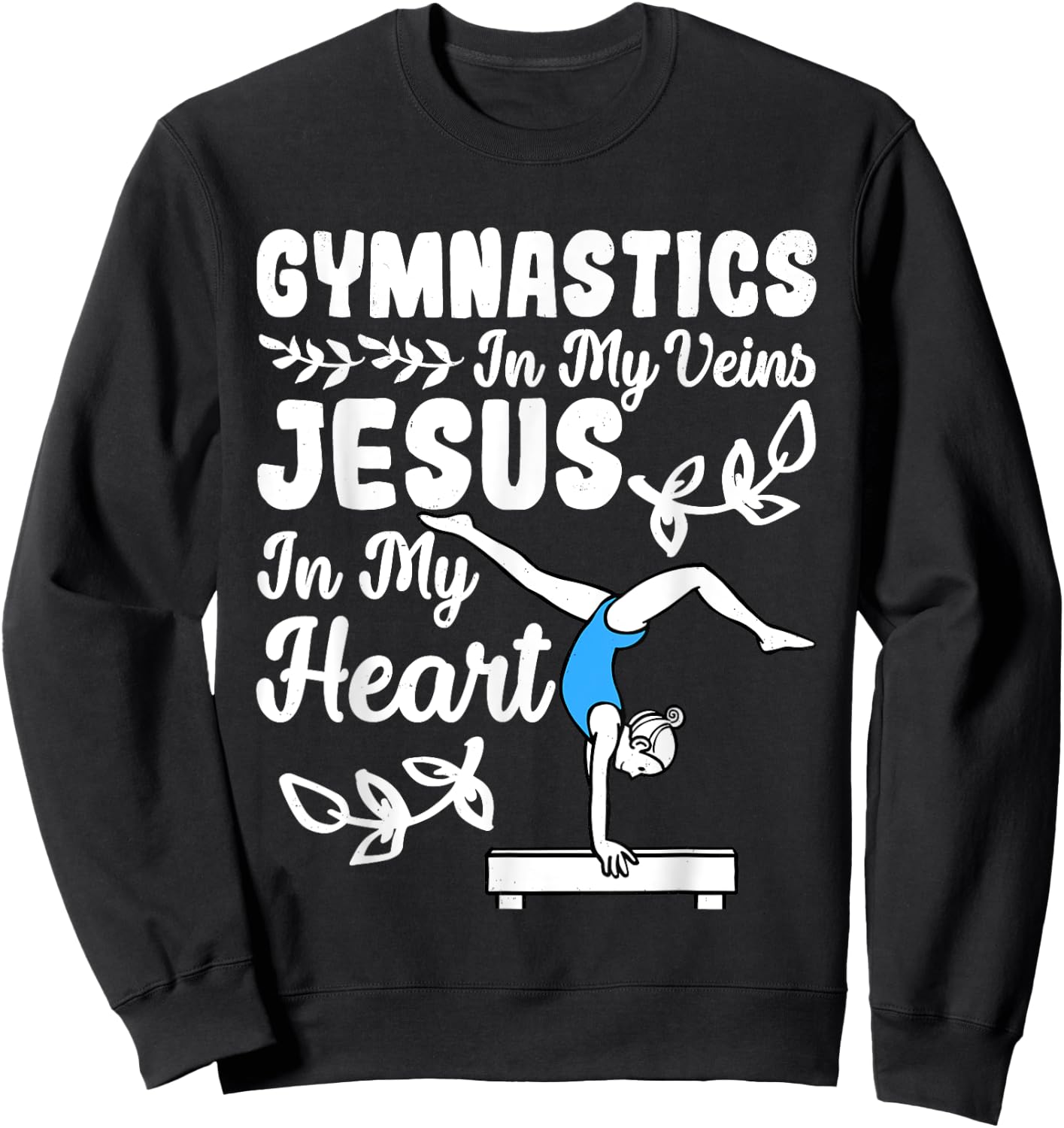 Gymnastics In My Veins Jesus In My Heart Funny Girls Gymnast Sweatshirt - Sweatshirt | Black