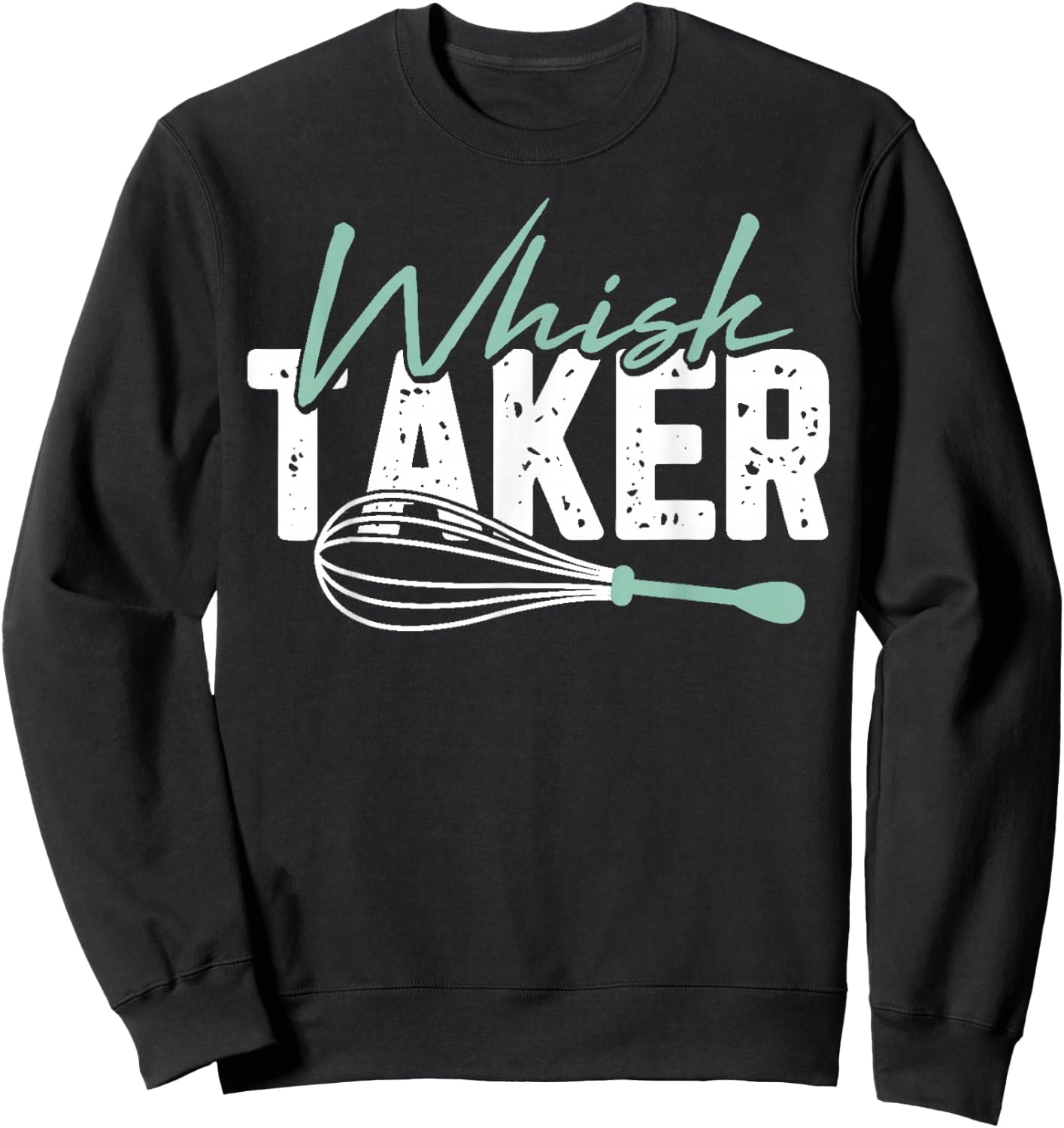 Funny Graphic Whisk Taker Sweatshirt - Sweatshirt | Black