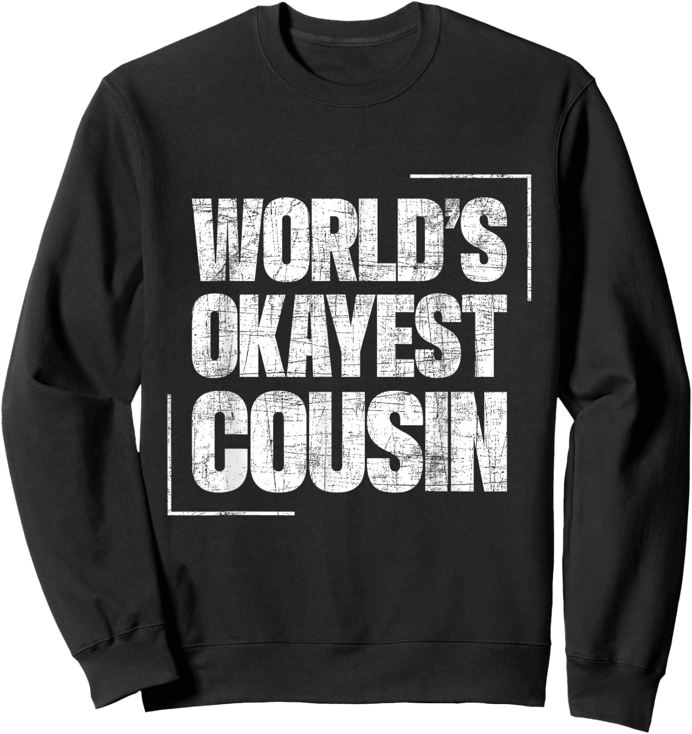 World's Okayest Cousin - Cousins Family Member Childhood Sweatshirt - Sweatshirt | Black