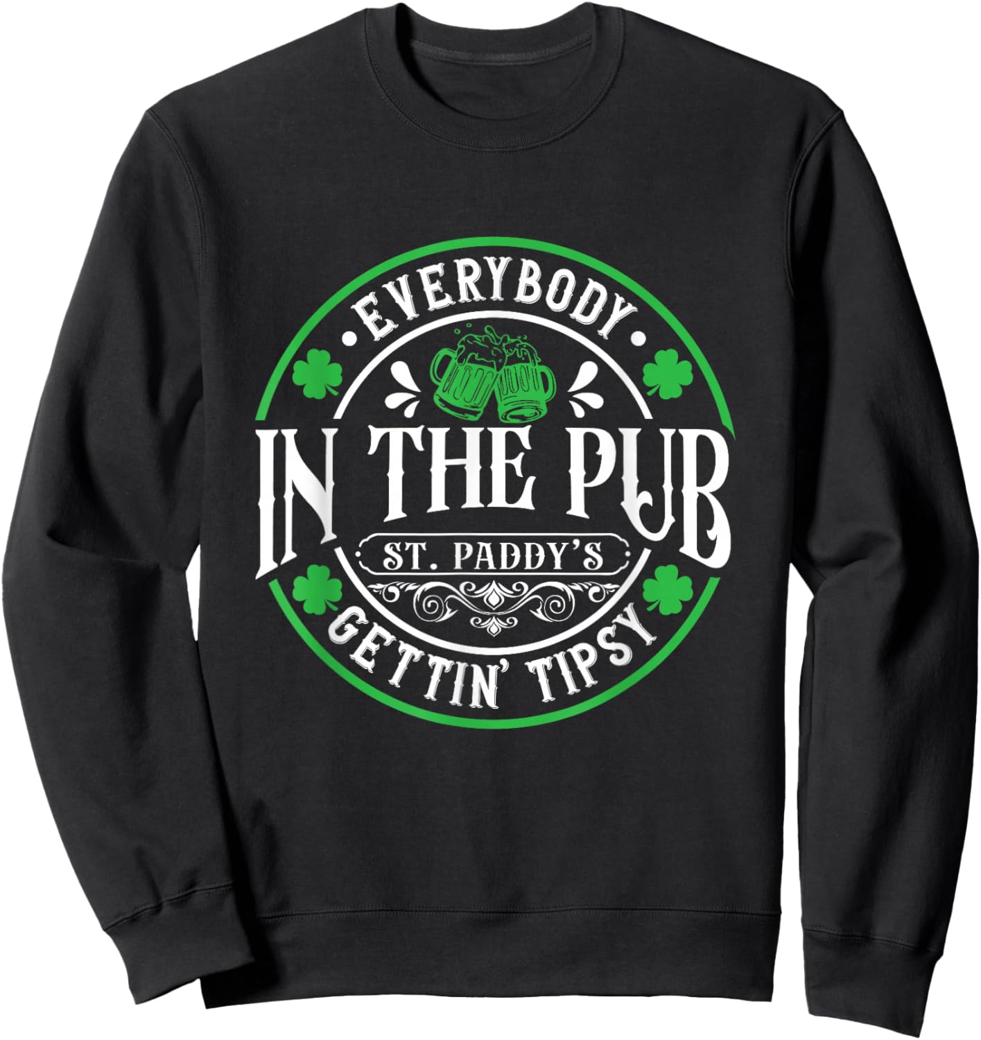 Everybody In The Pub Getting Tipsy 2026 St Patricks Day Sweatshirt - Sweatshirt | Black