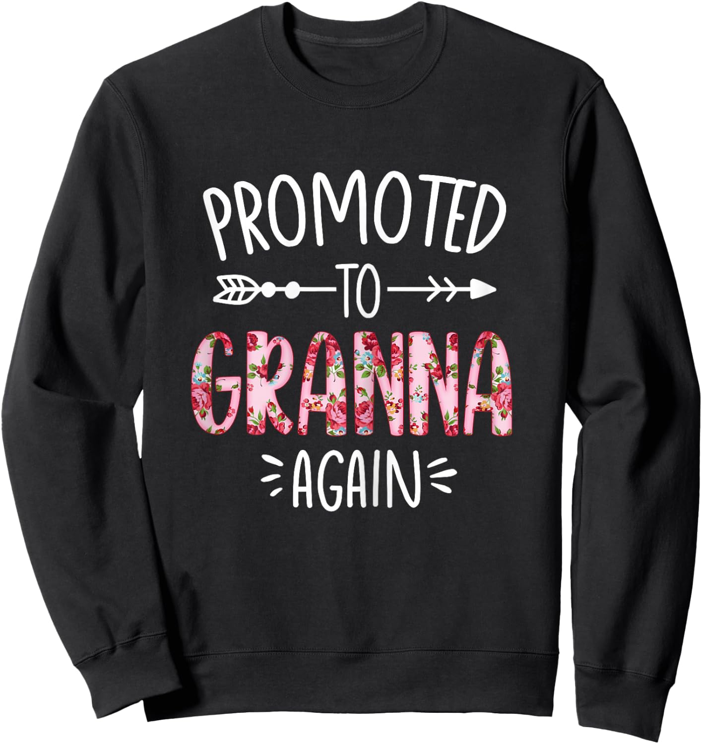 Cute Floral Promoted To Be Granna Again Mothers Day Sweatshirt - Sweatshirt | Black