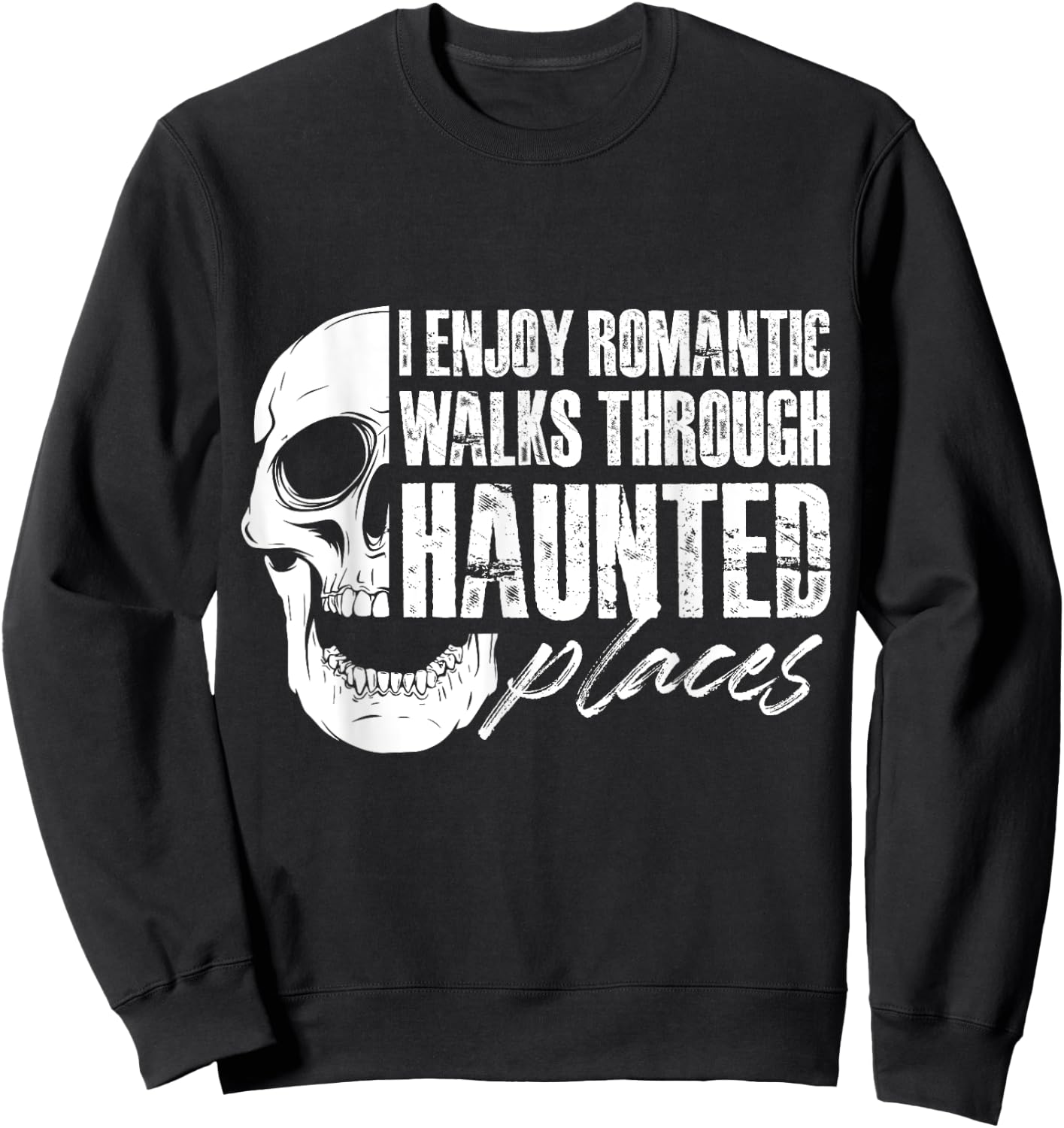 I enjoy romantic walks through haunted places Sweatshirt - Sweatshirt | Black