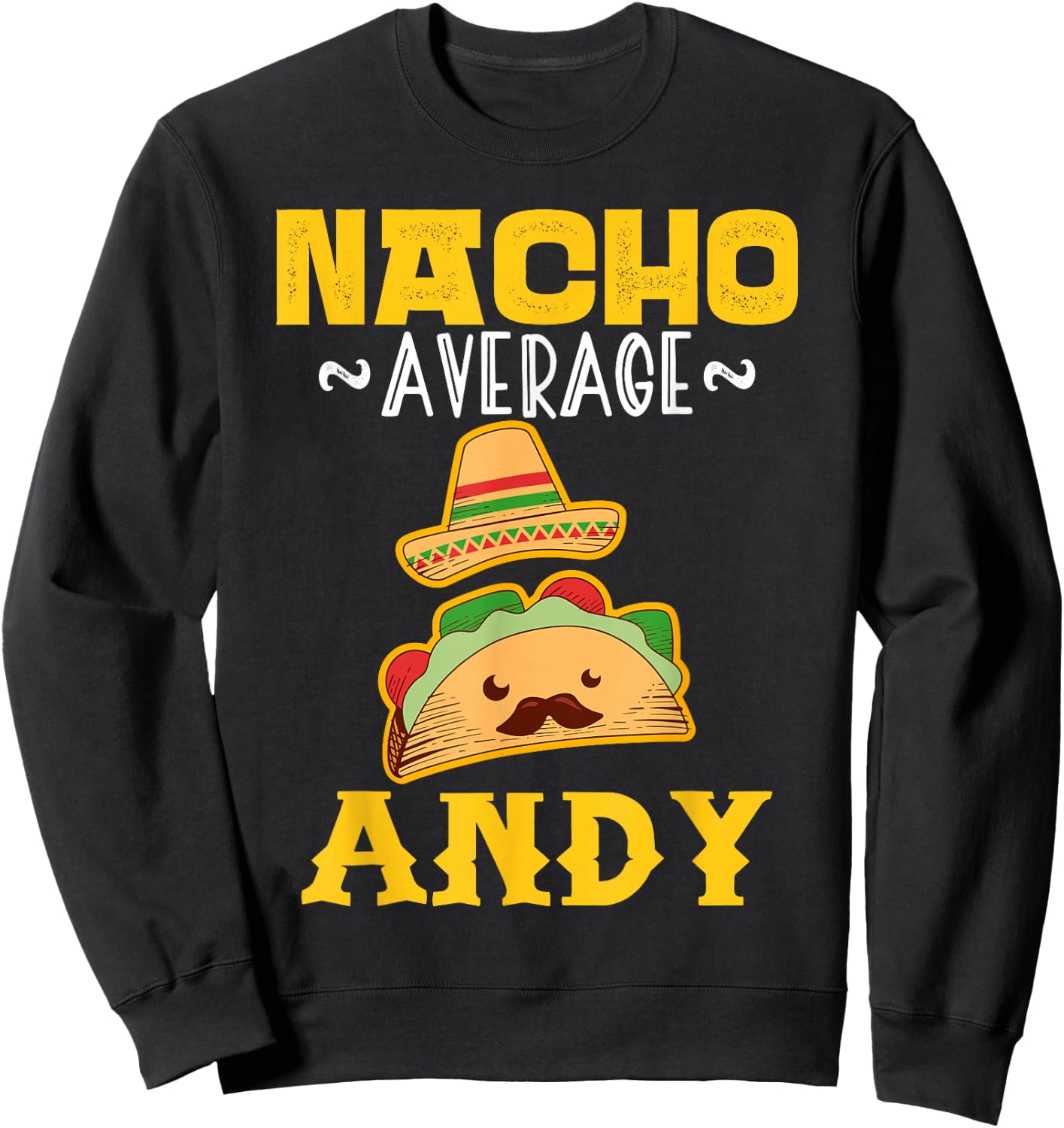Nacho Average ANDY Custom Name Cinco De Mayo Sombrero Sweatshirt - Sweatshirt | Black