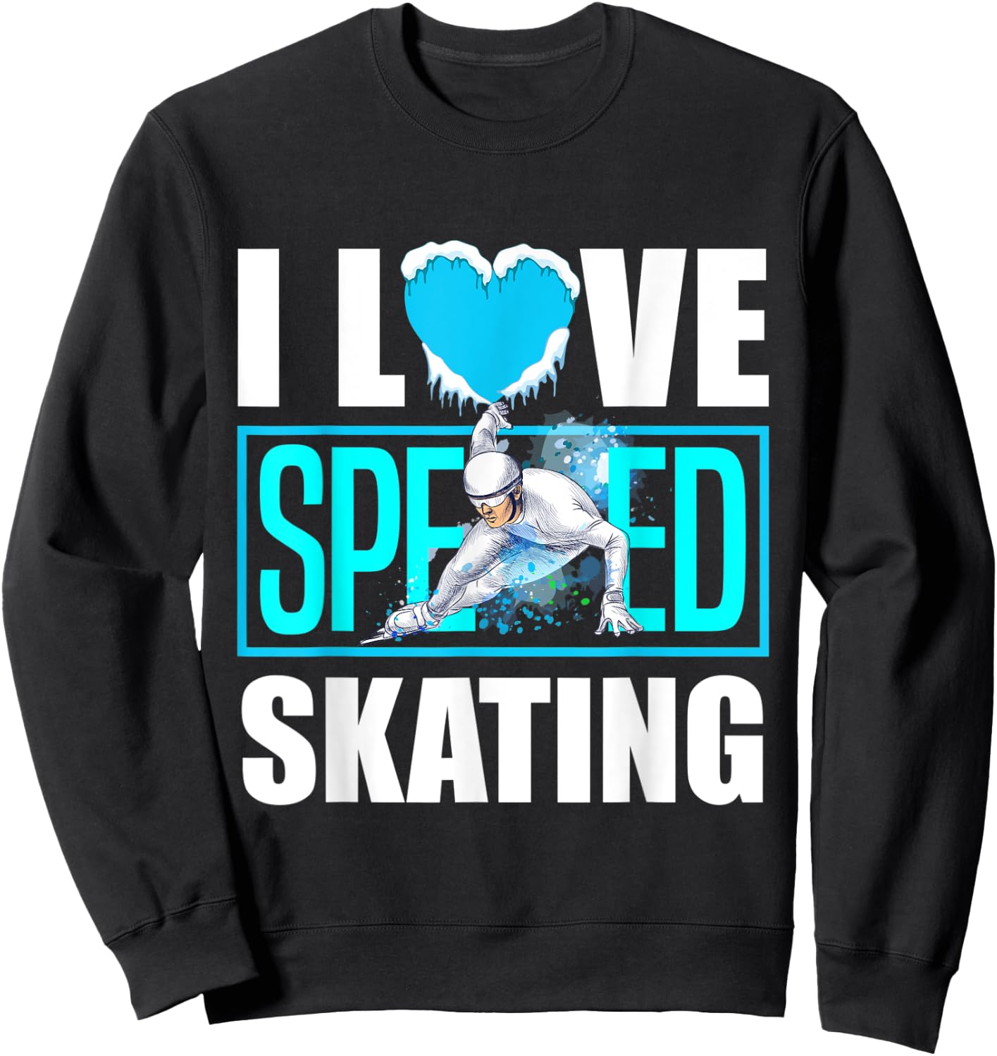 Short Track Speed Skating Ice Skating I Love Speed Skating Sweatshirt - Sweatshirt | Black