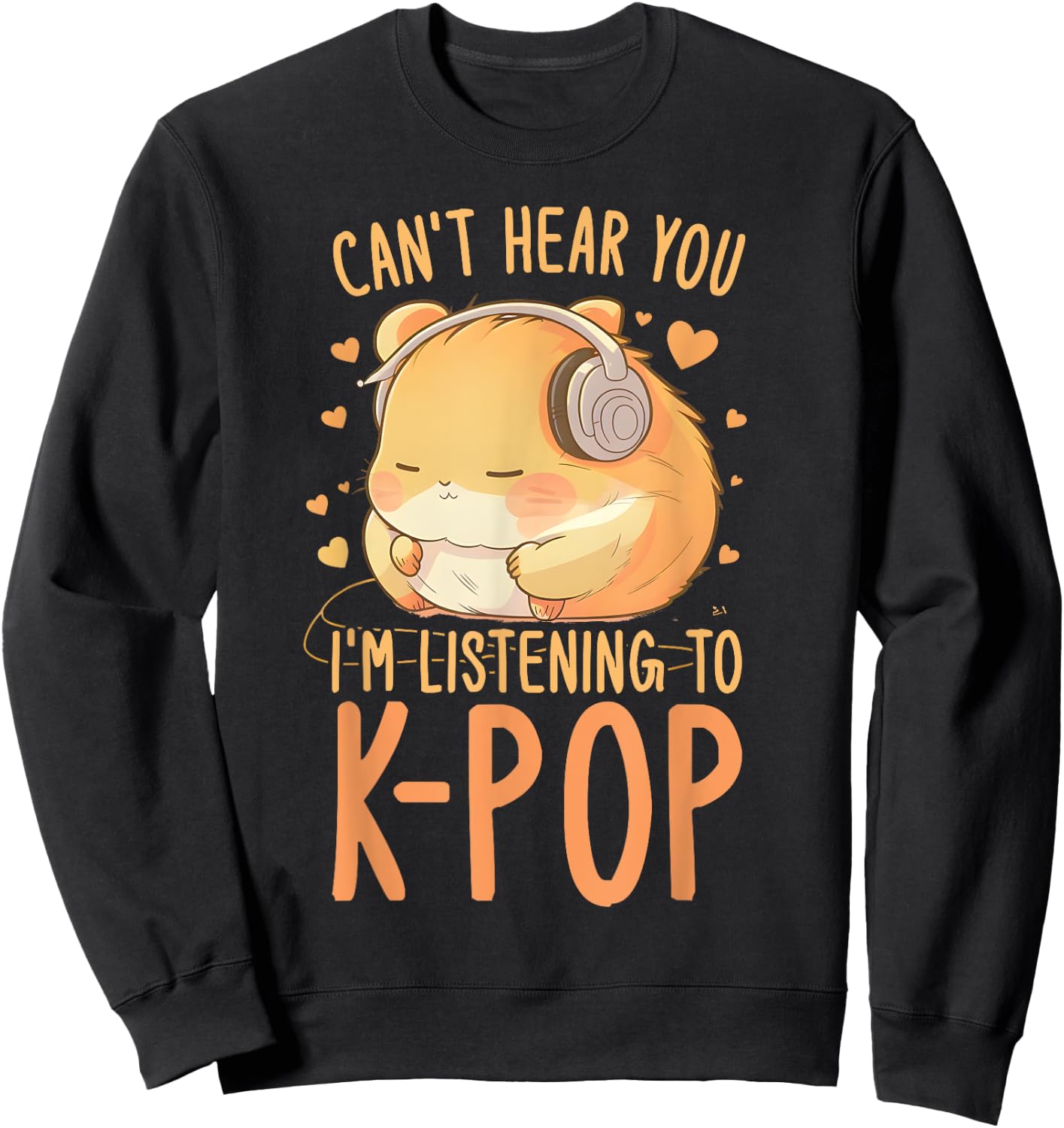 Can't Hear You Listening To Kpop Hamster K-pop Merchandise Sweatshirt - Sweatshirt | Black