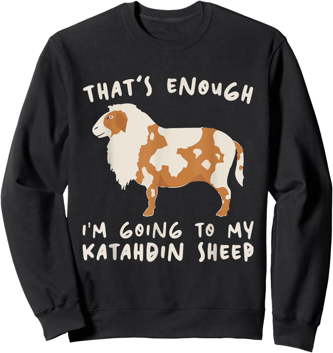 That's Enough I'm Going - Farmer Breeder Katahdin Sheep Sweatshirt - Sweatshirt | Black
