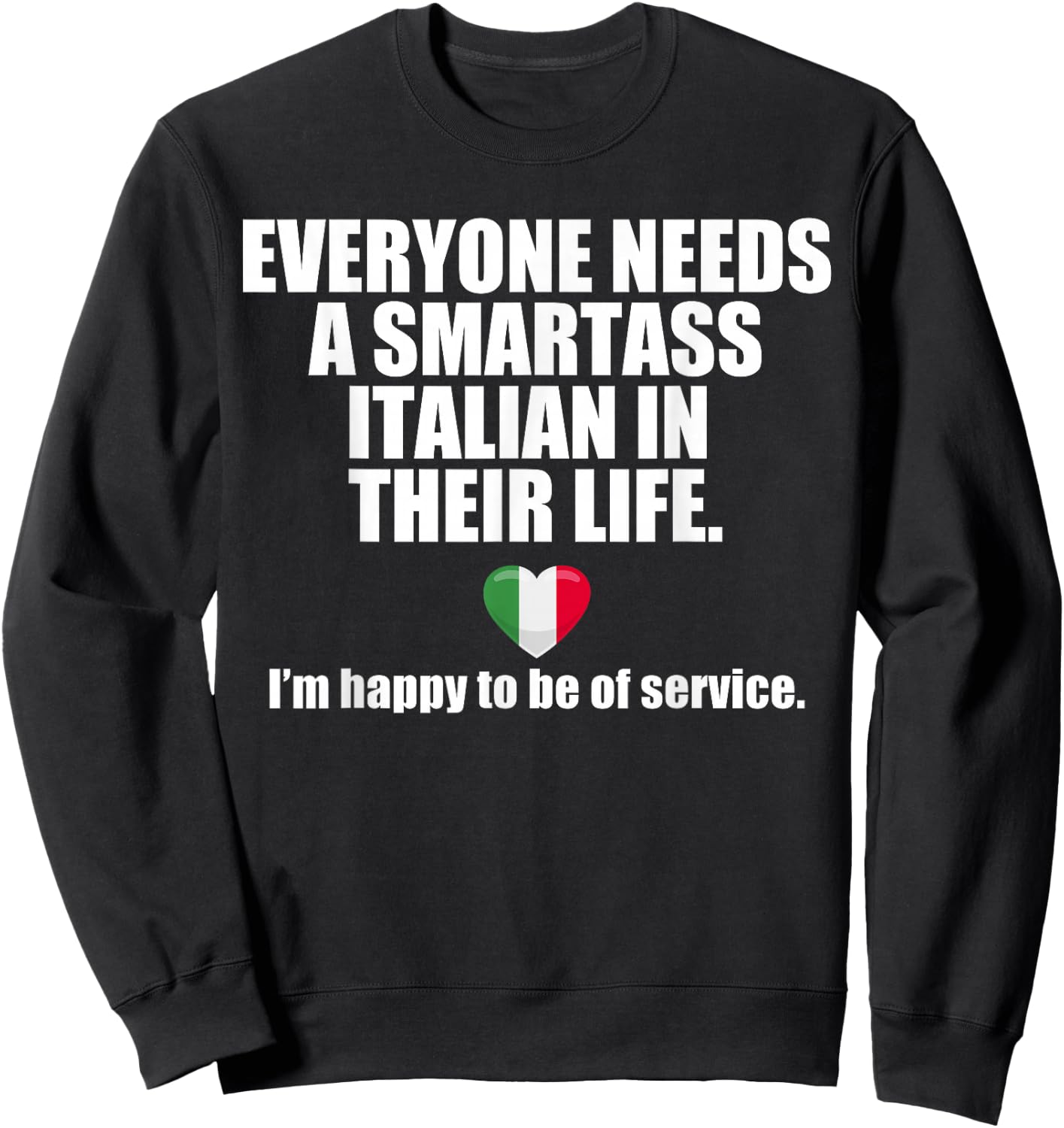 EVERYONE NEEDS A SMARTASS ITALIAN IN THEIR LIFE Italy Meme Sweatshirt - Sweatshirt | Black