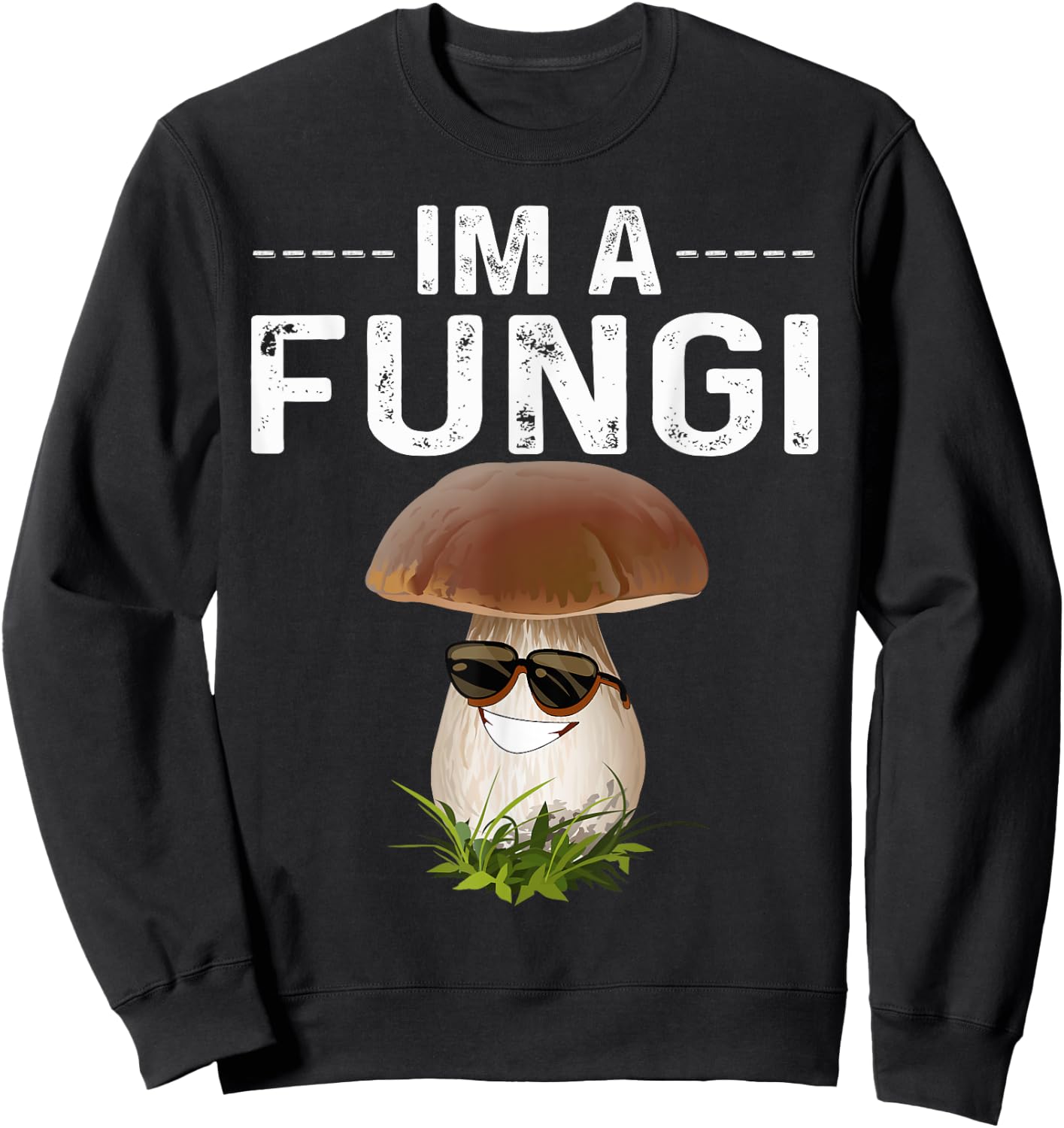 I'm A Fungi Fun Mushrooms Fun Guy Pun Biology Fungi Sweatshirt - Sweatshirt | Black