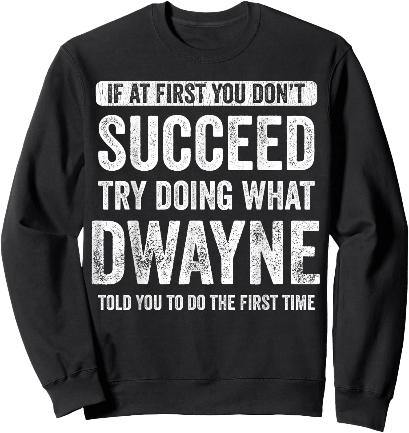 Dwayne If at First You Don't Succeed Try Doing What Dwayne Sweatshirt - Sweatshirt | Black