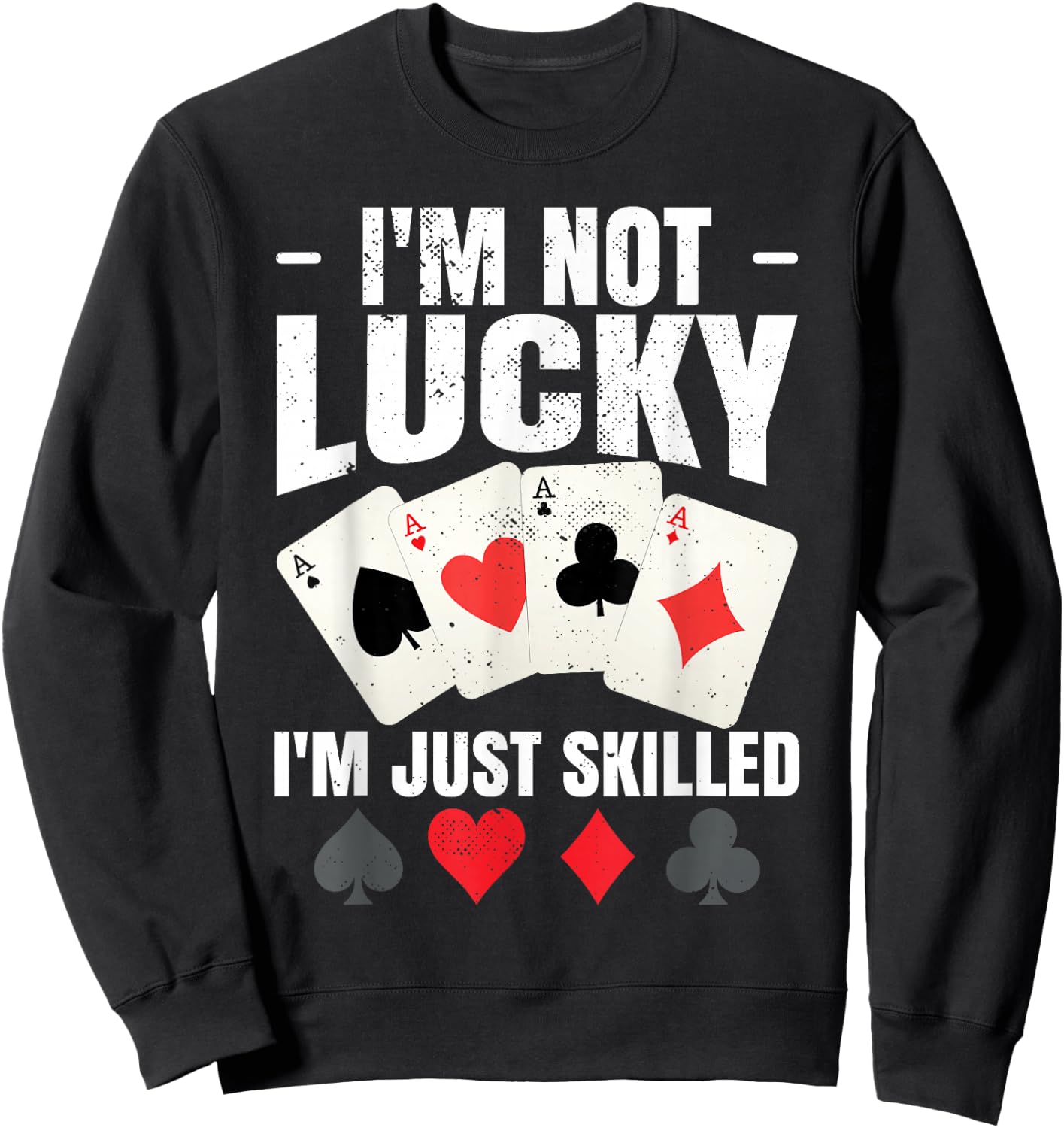 I'm Not Lucky I'm Just Skilled Poker Casino Poker Player Sweatshirt - Sweatshirt | Black