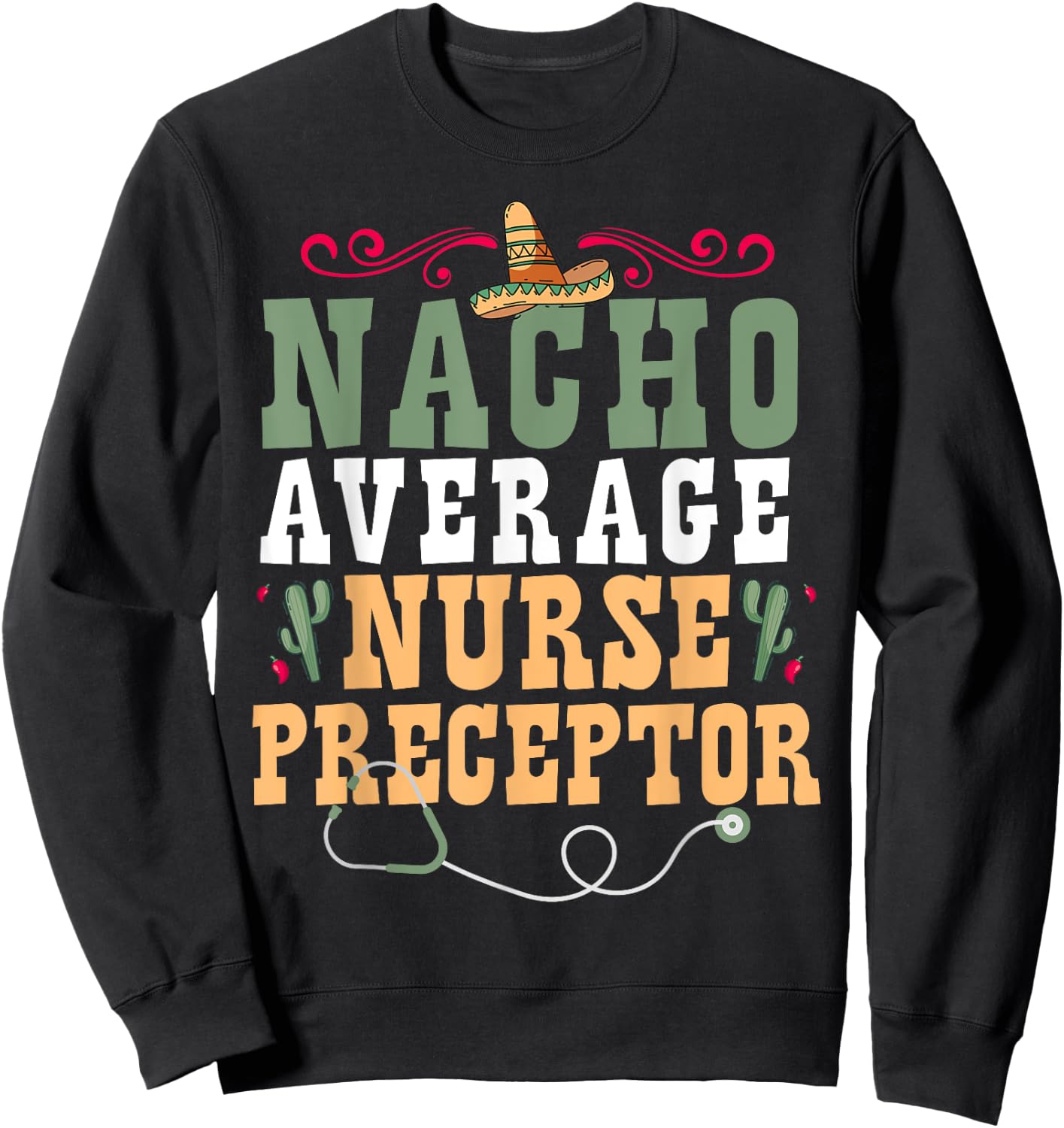 Nacho Average Nurse Preceptor Sweatshirt - Sweatshirt | Black