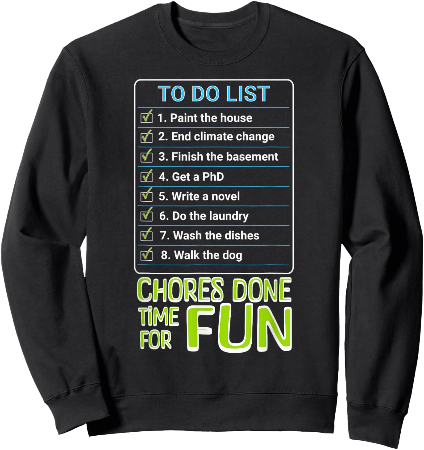 Chores Done, Time For Fun To Do List Funny Tasks Honey Do Sweatshirt - Sweatshirt | Black