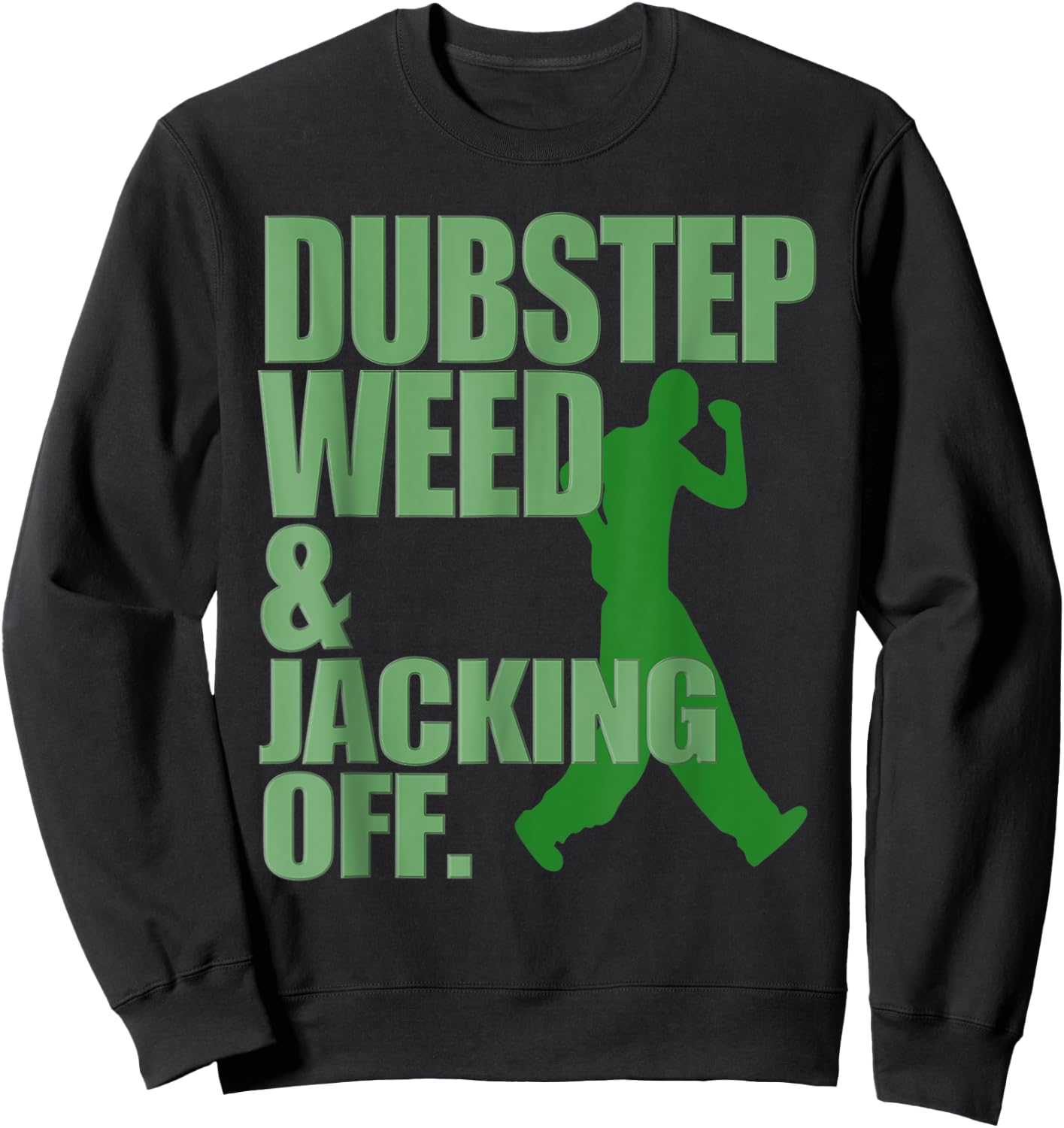 Dubstep Weed and Jacking Off Sweatshirt - Sweatshirt | Black