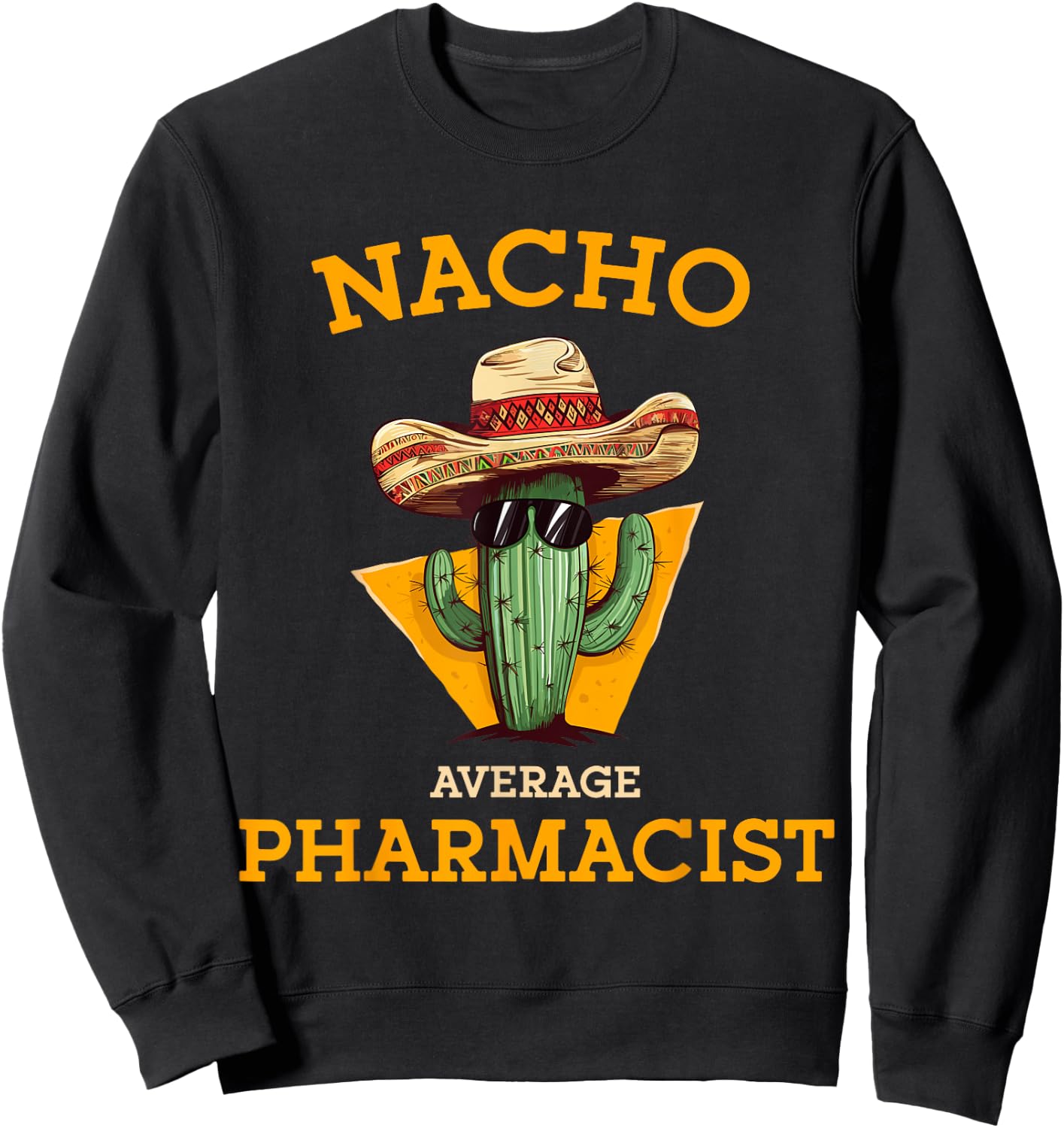 Nacho Average Pharmacist Mexican Cinco De Mayo Co. -Adults Nacho Average Pharmacist Funny Joke Health Care Professional Black Sweatshirt - Sweatshirt | Black