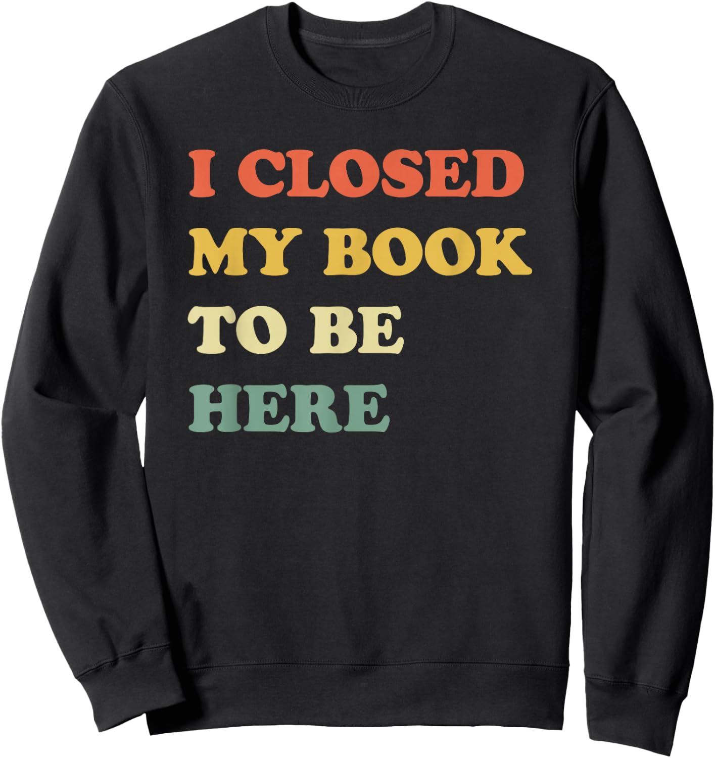 I Closed My Book to Be Here Sweatshirt - Sweatshirt | Black