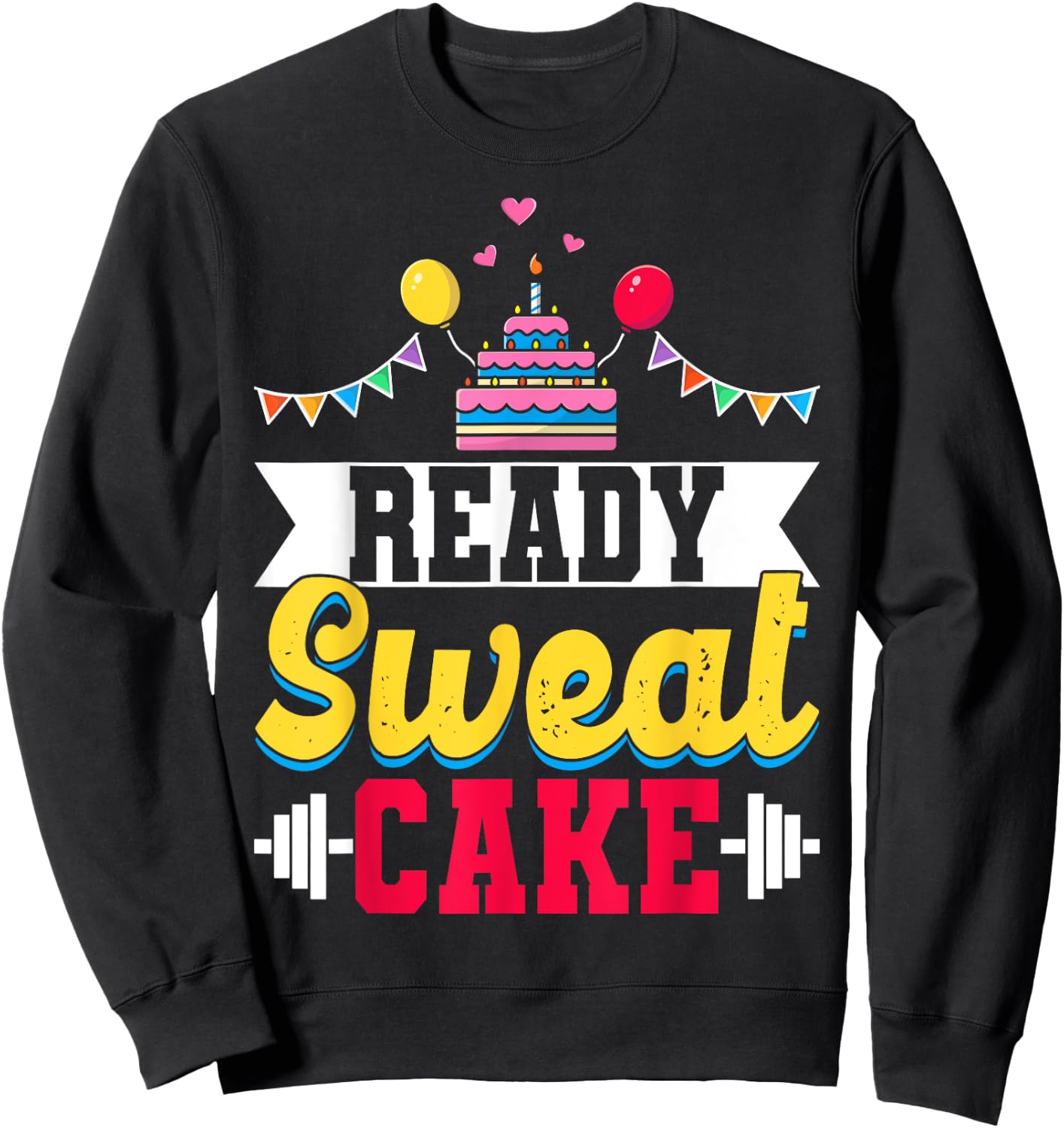 Ready Sweat Cake Gym Fitness Workout Birthday Gift Sweatshirt - Sweatshirt | Black