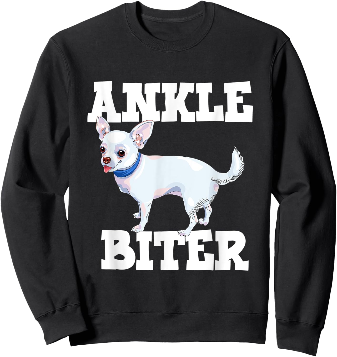 Funny Chihuahua Dog Owner Ankle Biter Men Women Kids Sweatshirt - Sweatshirt | Black