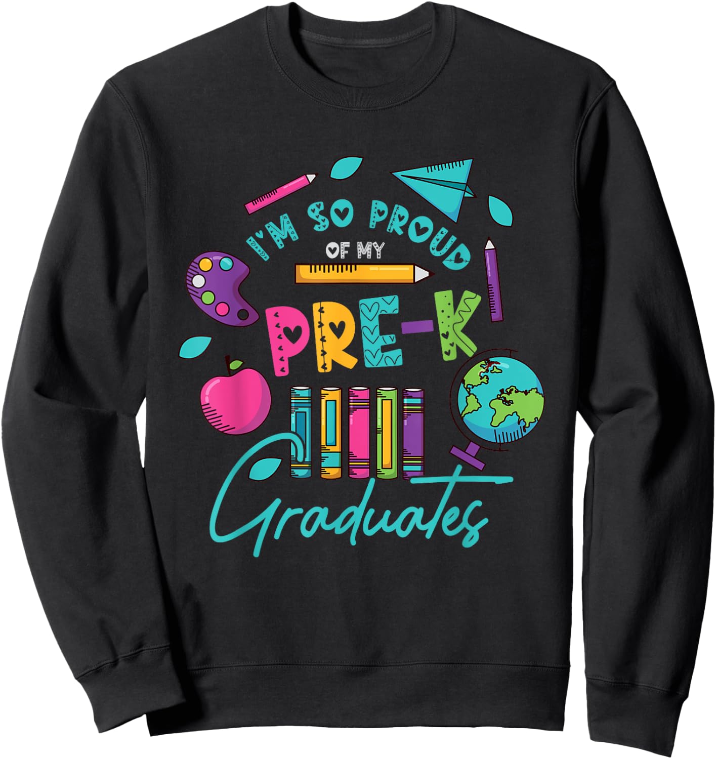 I am So Proud Of My Pre K Graduates Last-Day School Teacher Men Women Girls Kids Sweatshirt - Sweatshirt | Black