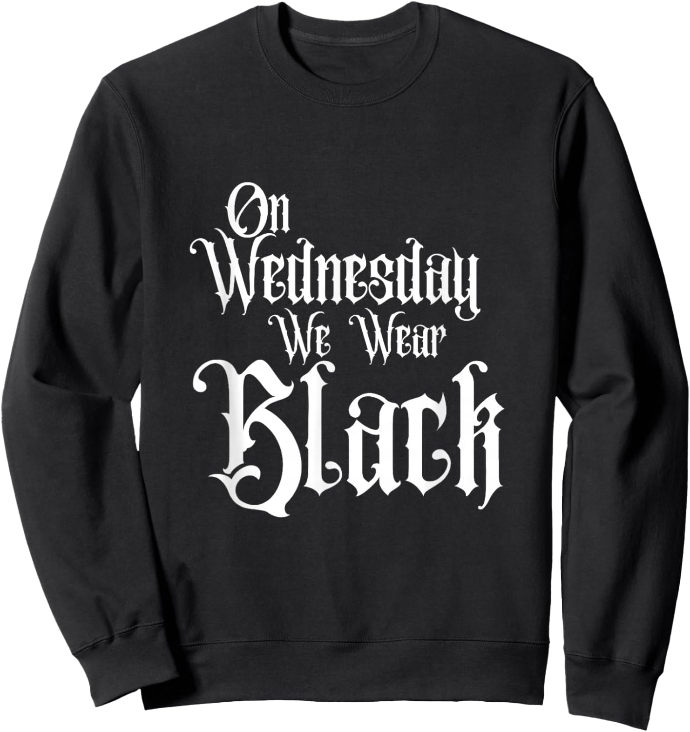 ON Wednesday WE WEAR Black, Fun Gothic Family, Dark Comedy Sweatshirt - Sweatshirt | Black