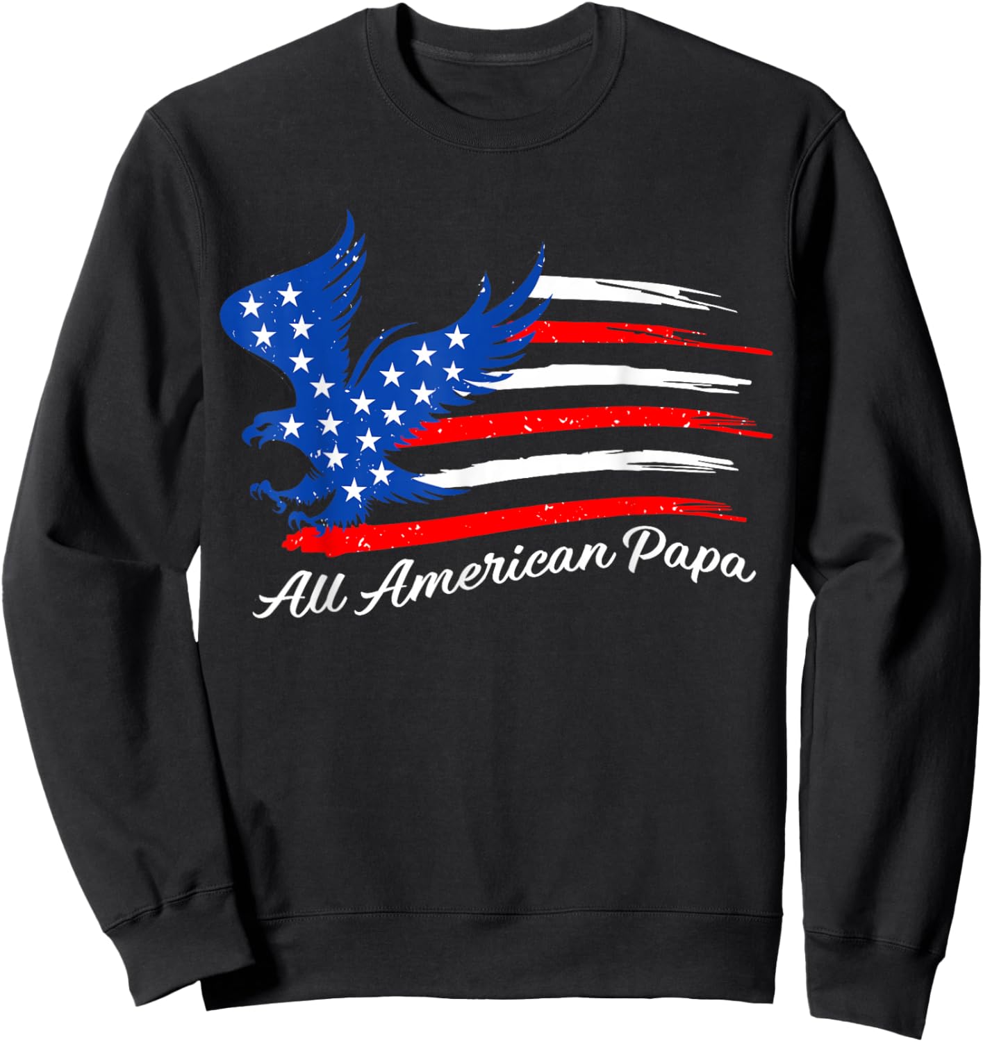 All American Papa 4th of July American Eagle Flag Patriotic Sweatshirt - Sweatshirt | Black