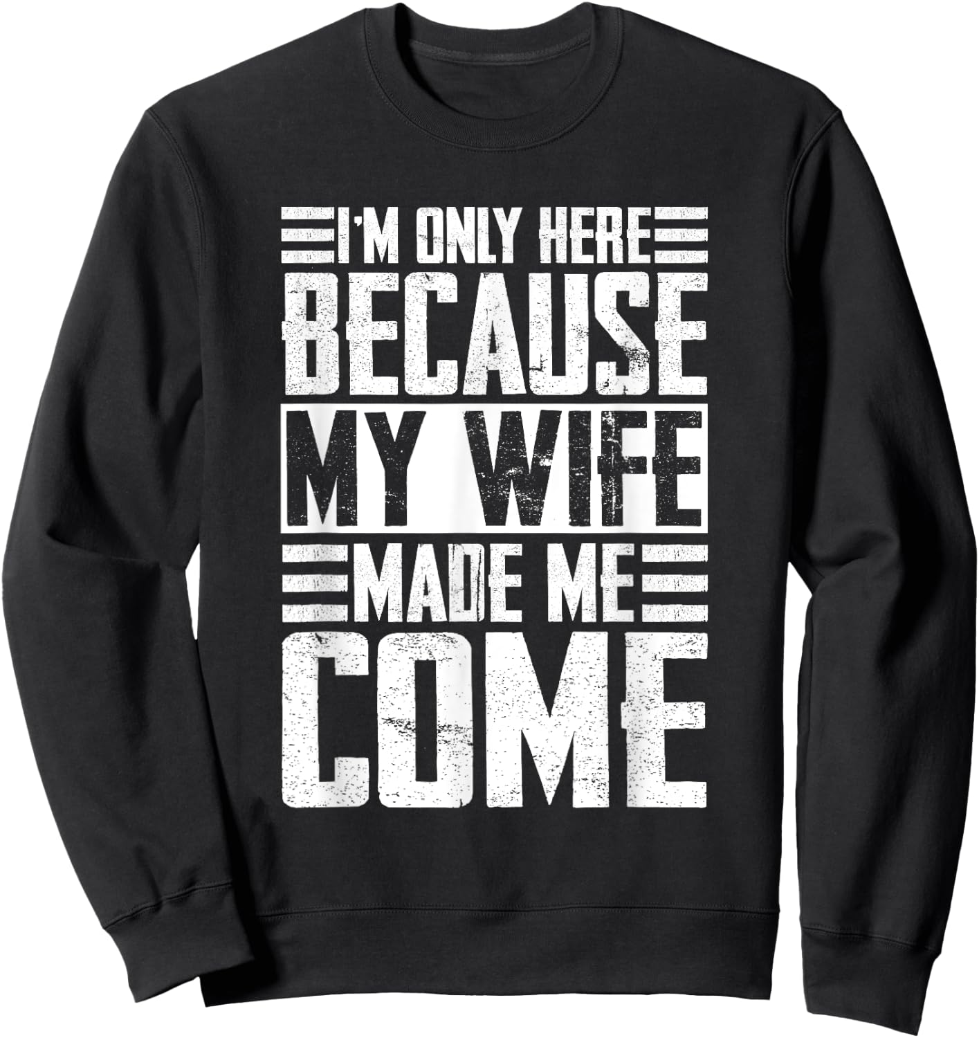 I'm only here because my wife made me come Wife Sweatshirt - Sweatshirt | Black