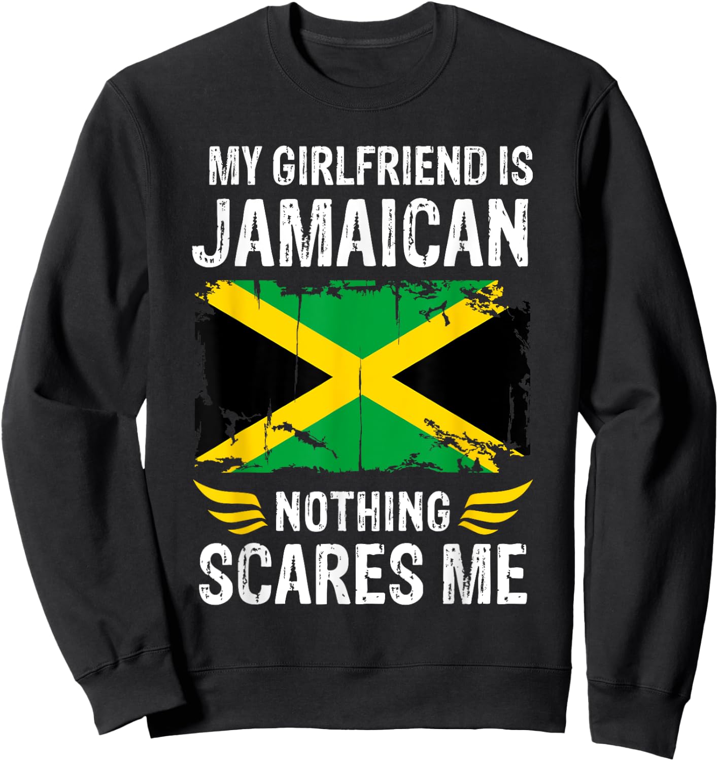 My Girlfriend Is Jamaican Nothing Scares Me Jamaica Flag Sweatshirt - Sweatshirt | Black