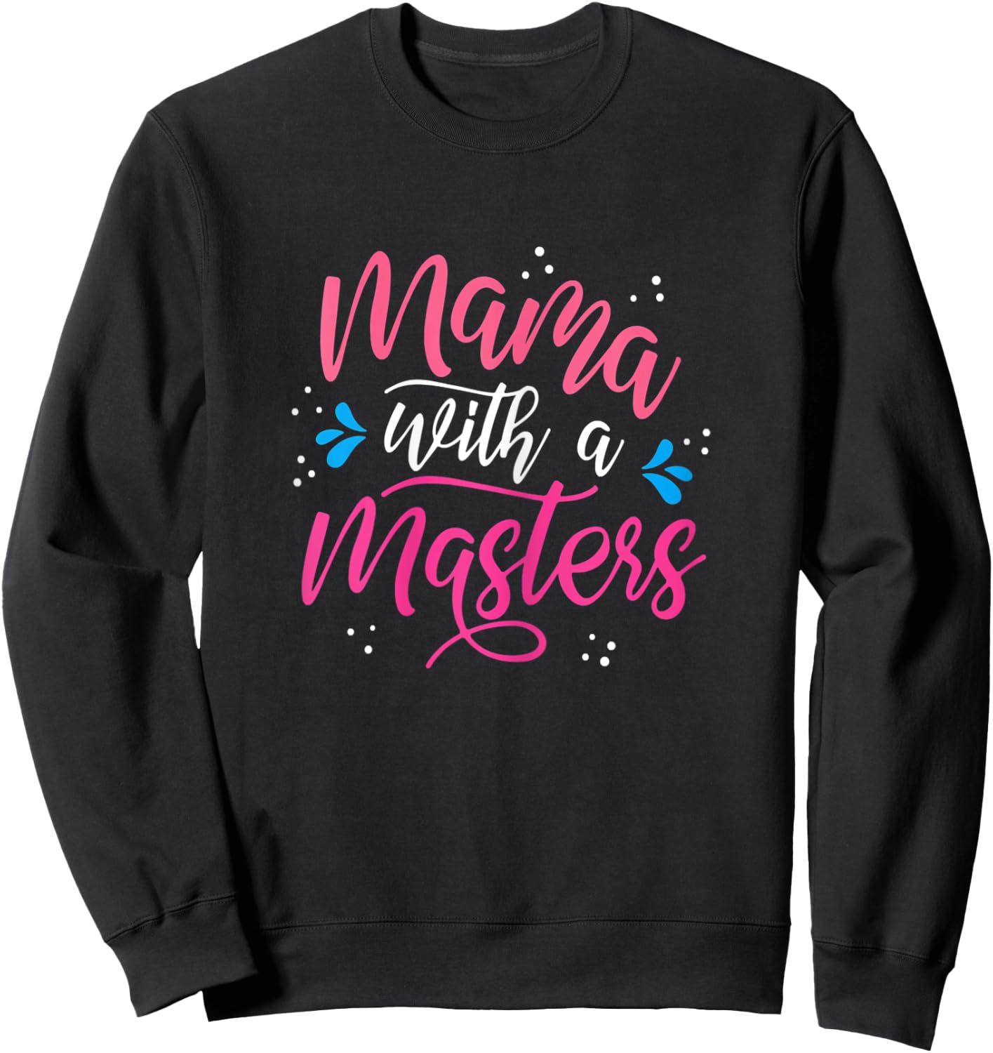 Mama With A Masters Degree Mom Graduation Mother's Day Sweatshirt - Sweatshirt | Black