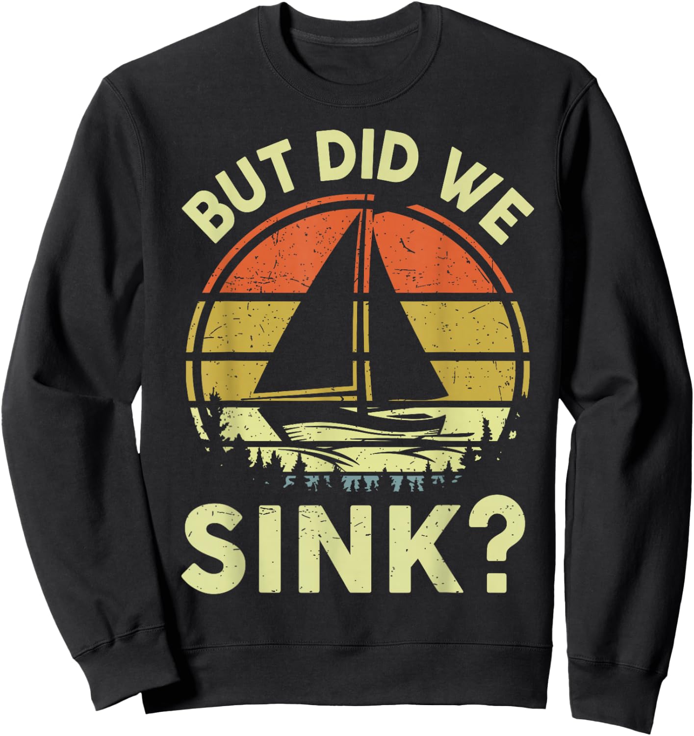 Boat Captain-Shirt But Did We Sink Funny Sailing Sailboat Sweatshirt - Sweatshirt | Black
