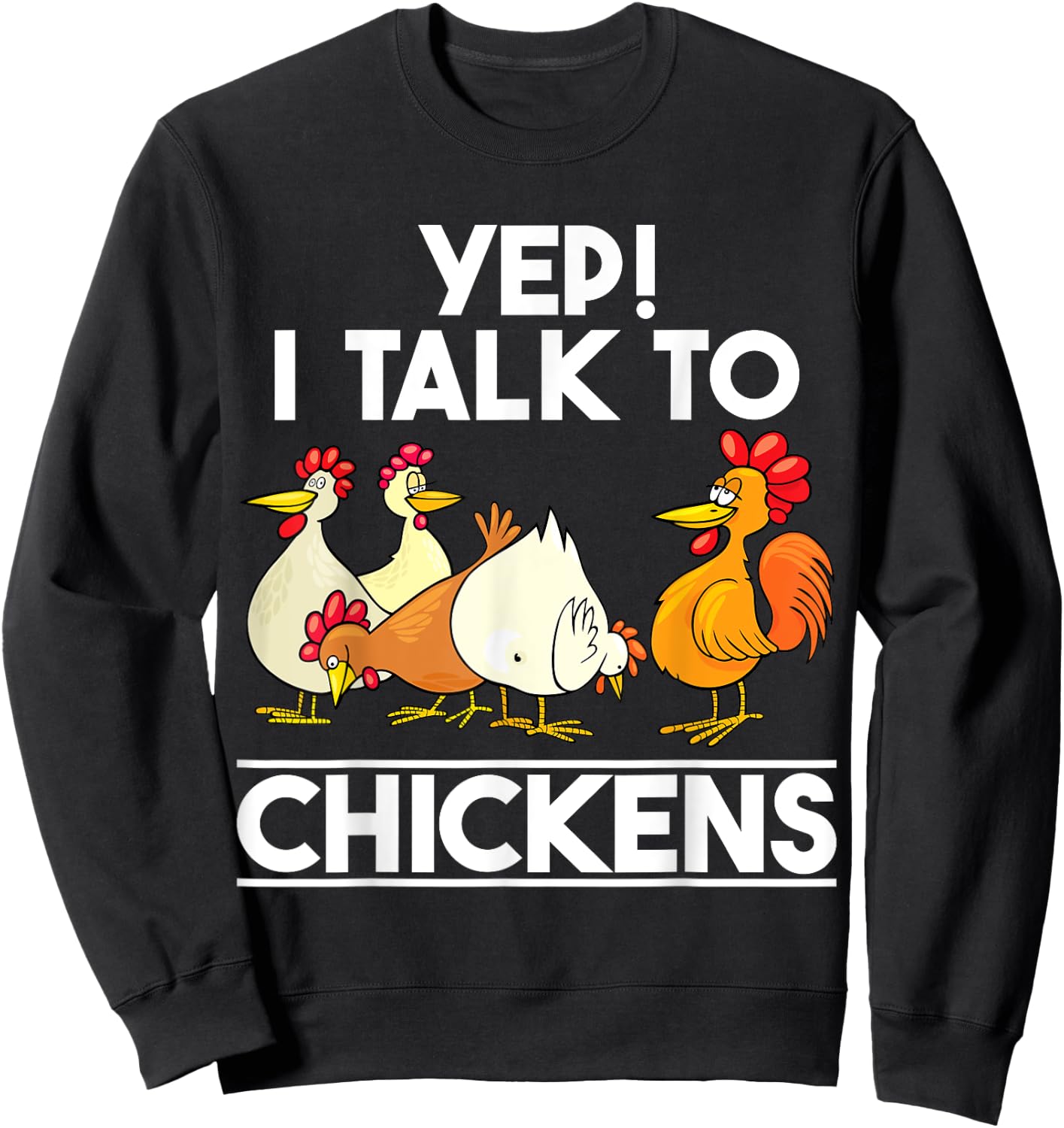 Yep I Talk To Chickens shirt Funny Humor Chicken Lady Women Sweatshirt - Sweatshirt | Black