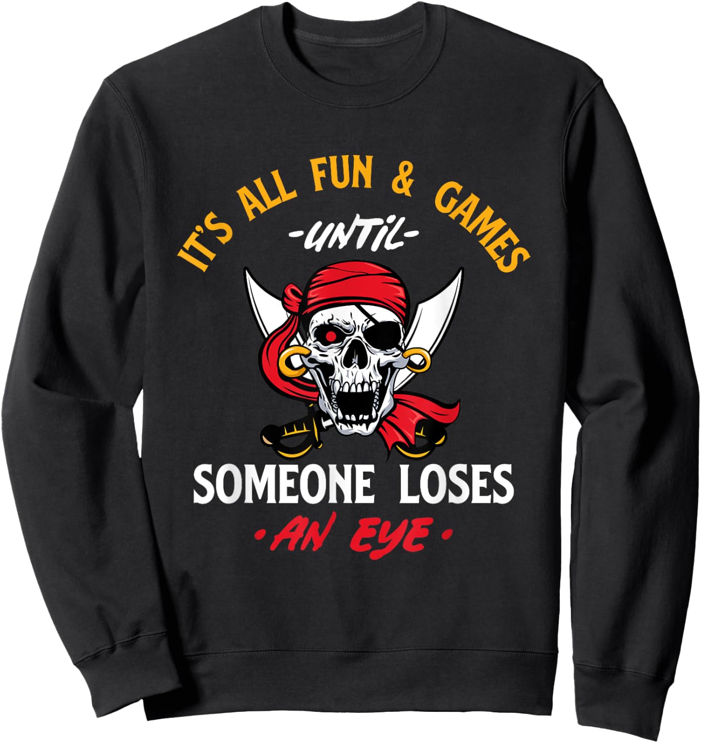 It's All Fun & Games Until Someone Loses An Eye - Pirate Sweatshirt - Sweatshirt | Black