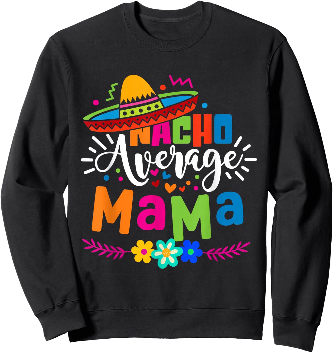 Nacho Average Mama Cinco de mayo Mom Mother Mexican Fiesta Sweatshirt - Sweatshirt | Black