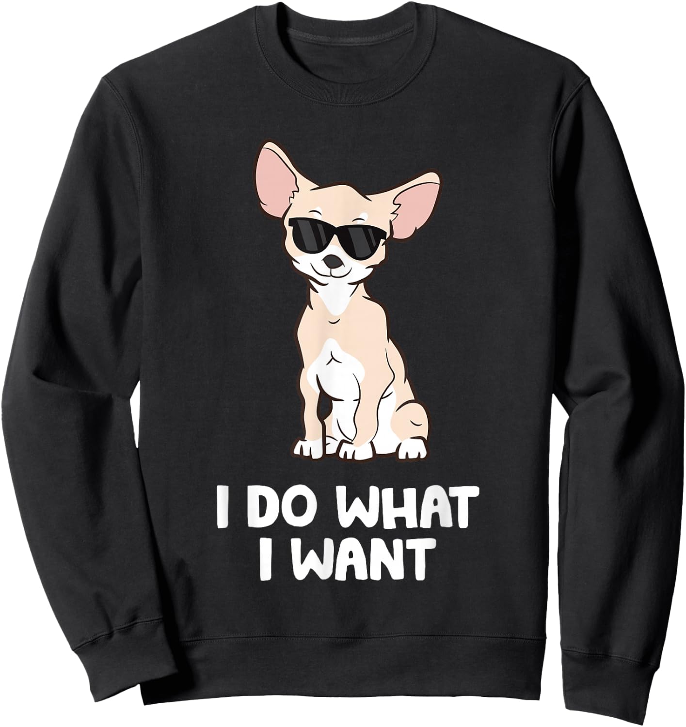 Chihuahua Gifts And For Dog Owners Chihuahua Dog I Do What I Want Chihuahua Black Sweatshirt - Sweatshirt | Black