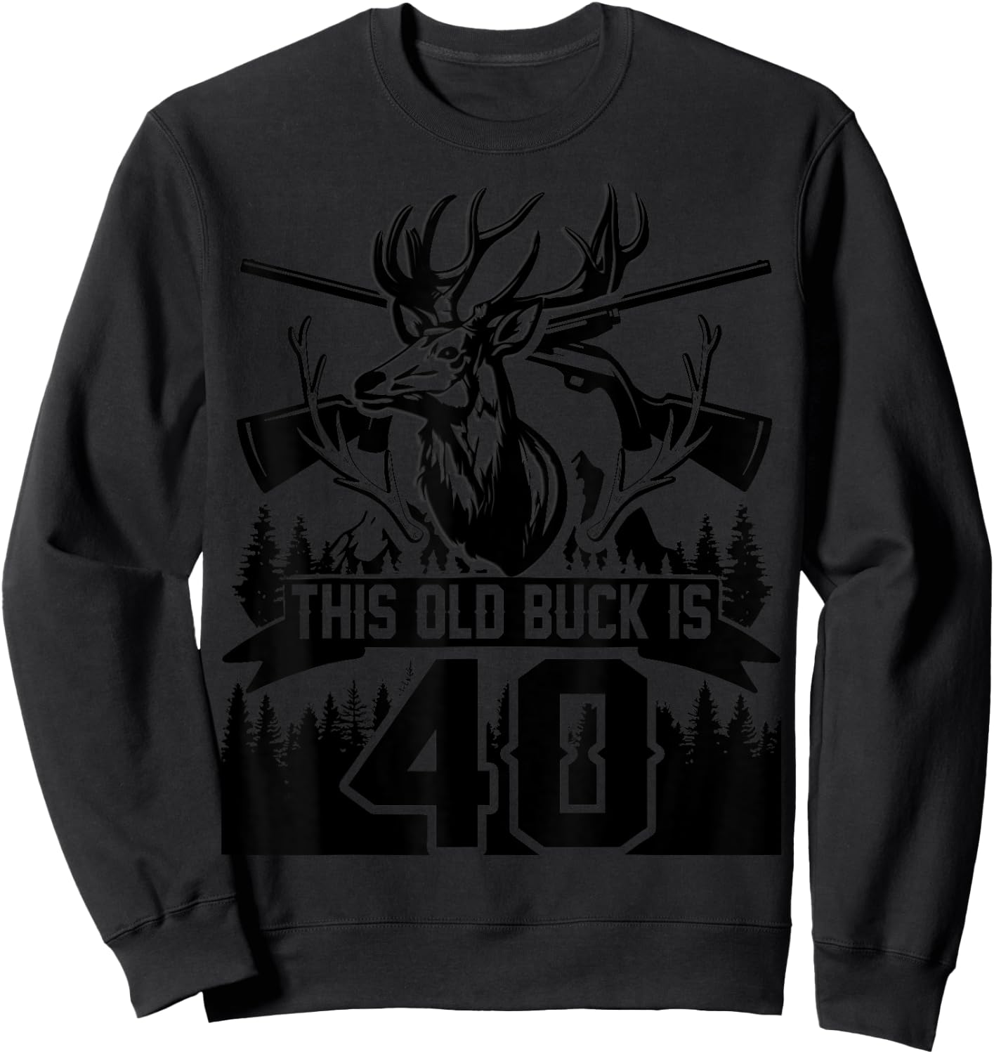 This Old Buck Is 40: 40 Old Deer Hunter 40th Birthday Deer Sweatshirt - Sweatshirt | Black