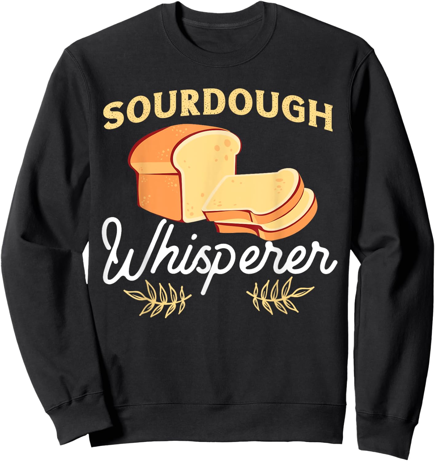 Bread Baking Design For Sourdough Whisperer Sweatshirt - Sweatshirt | Black