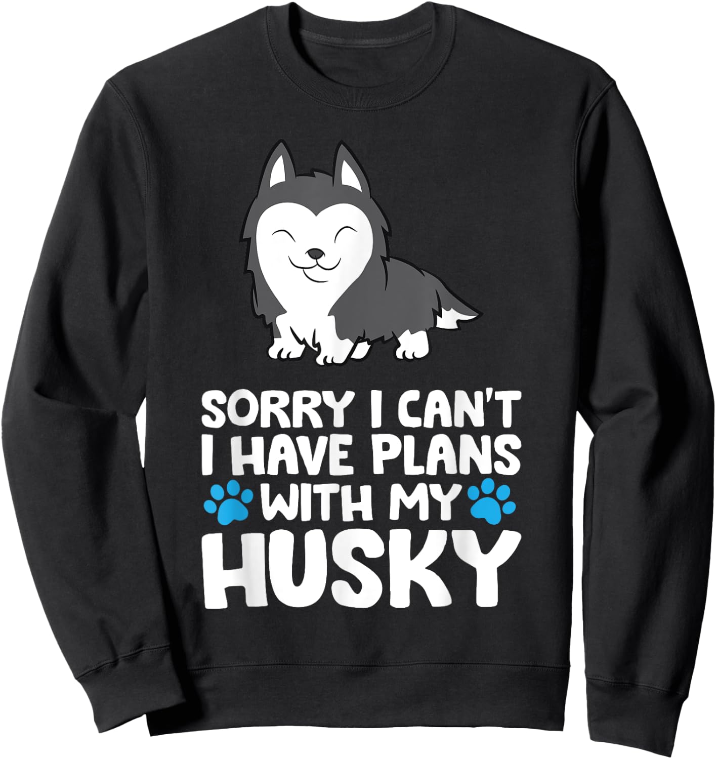 Sorry I Can't I Have Plans With My Husky Dog Sweatshirt - Sweatshirt | Black