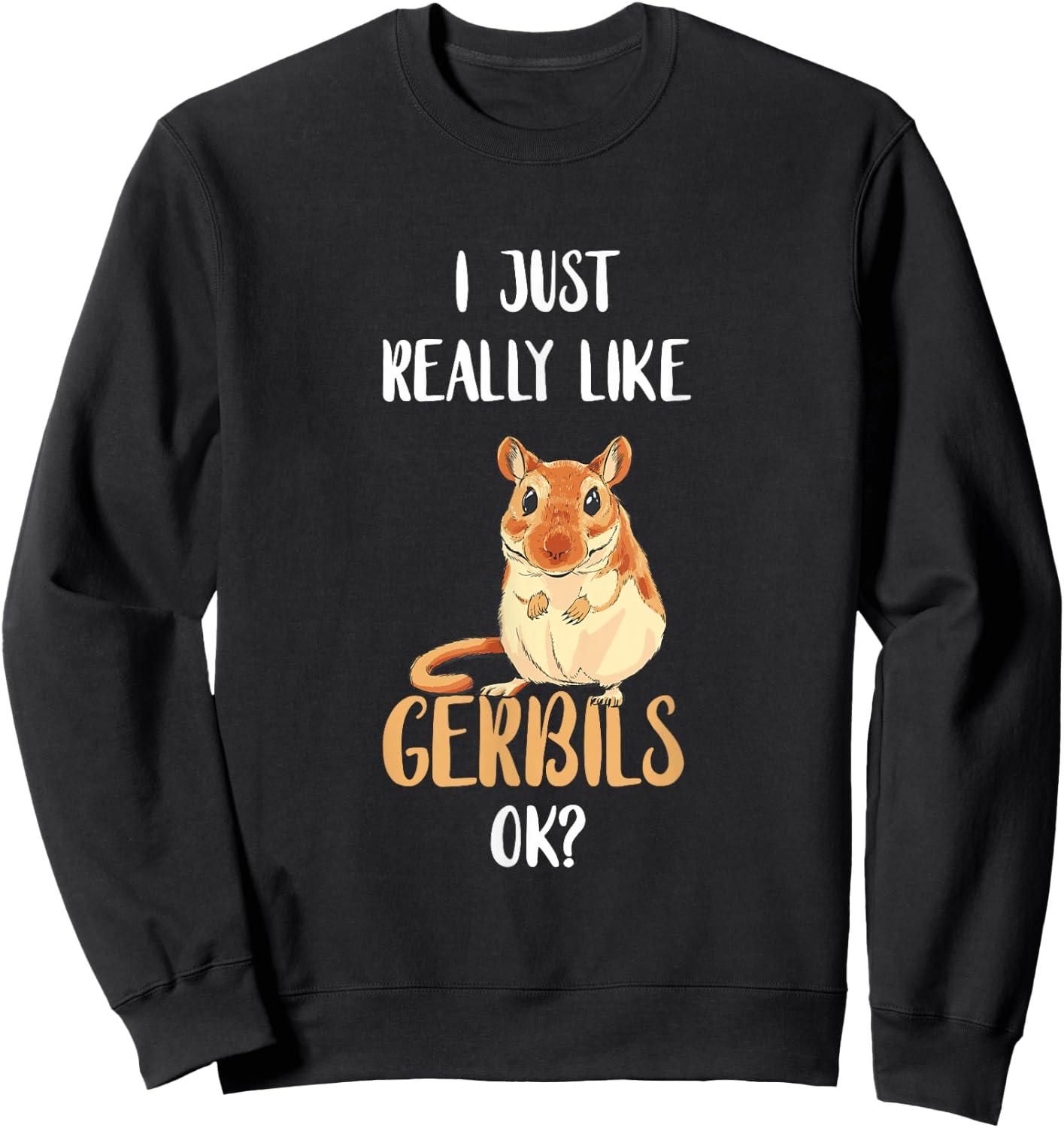 I Just Really Like Gerbils Desert Animal Gerbil Owner Rodent Sweatshirt - Sweatshirt | Black