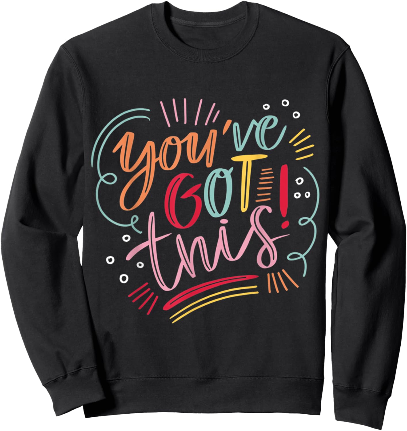 You've got this! Motivational Inspiration Positive Vibes Sweatshirt - Sweatshirt | Black