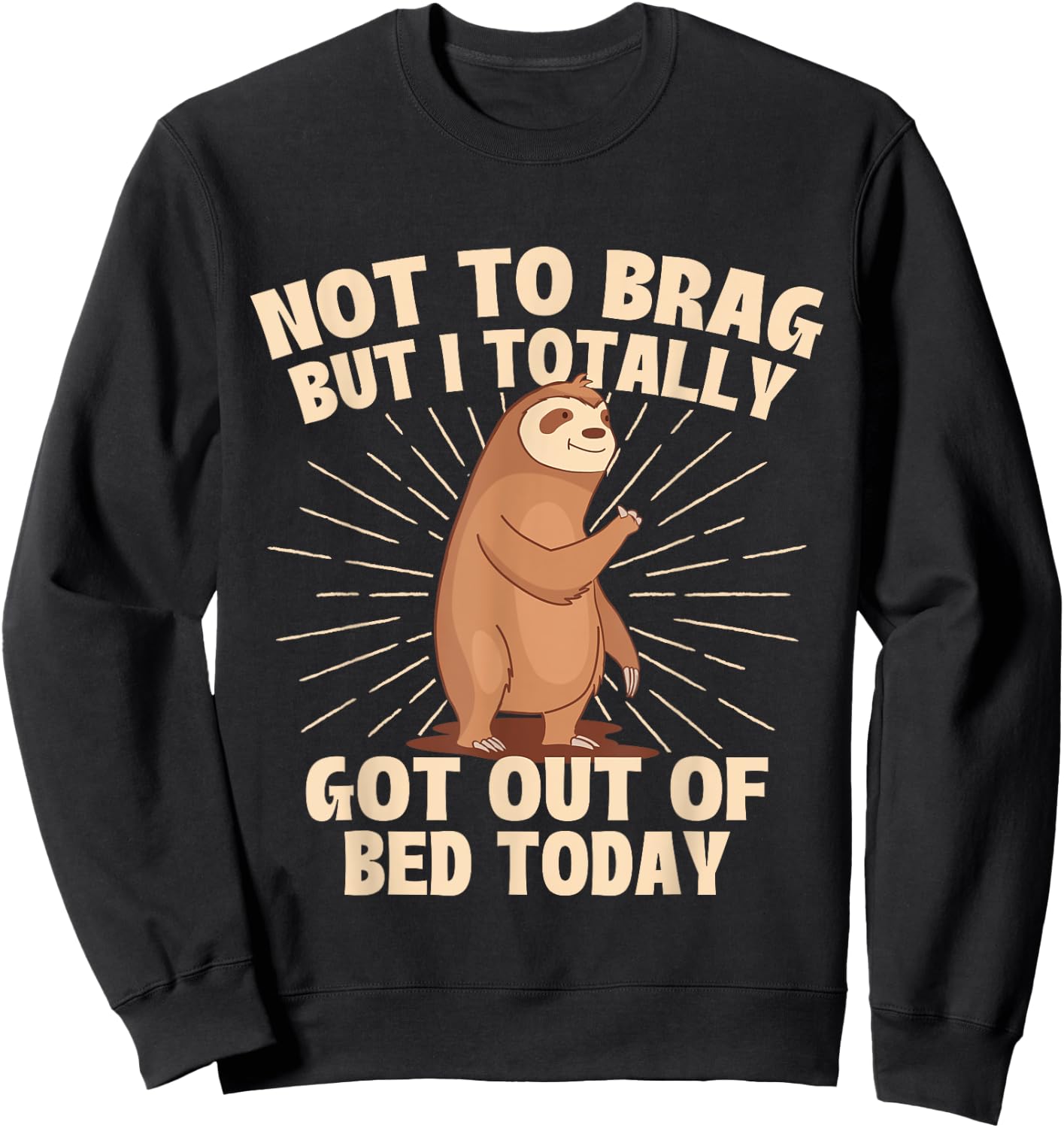 Not To Brag But I Totally Got Out Of Bed Today - Sloth Lover Sweatshirt - Sweatshirt | Black