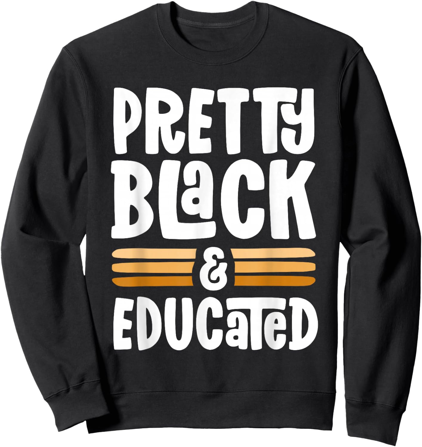 Pretty Black and Educated Proud Black History Melanin Sweatshirt - Sweatshirt | Black