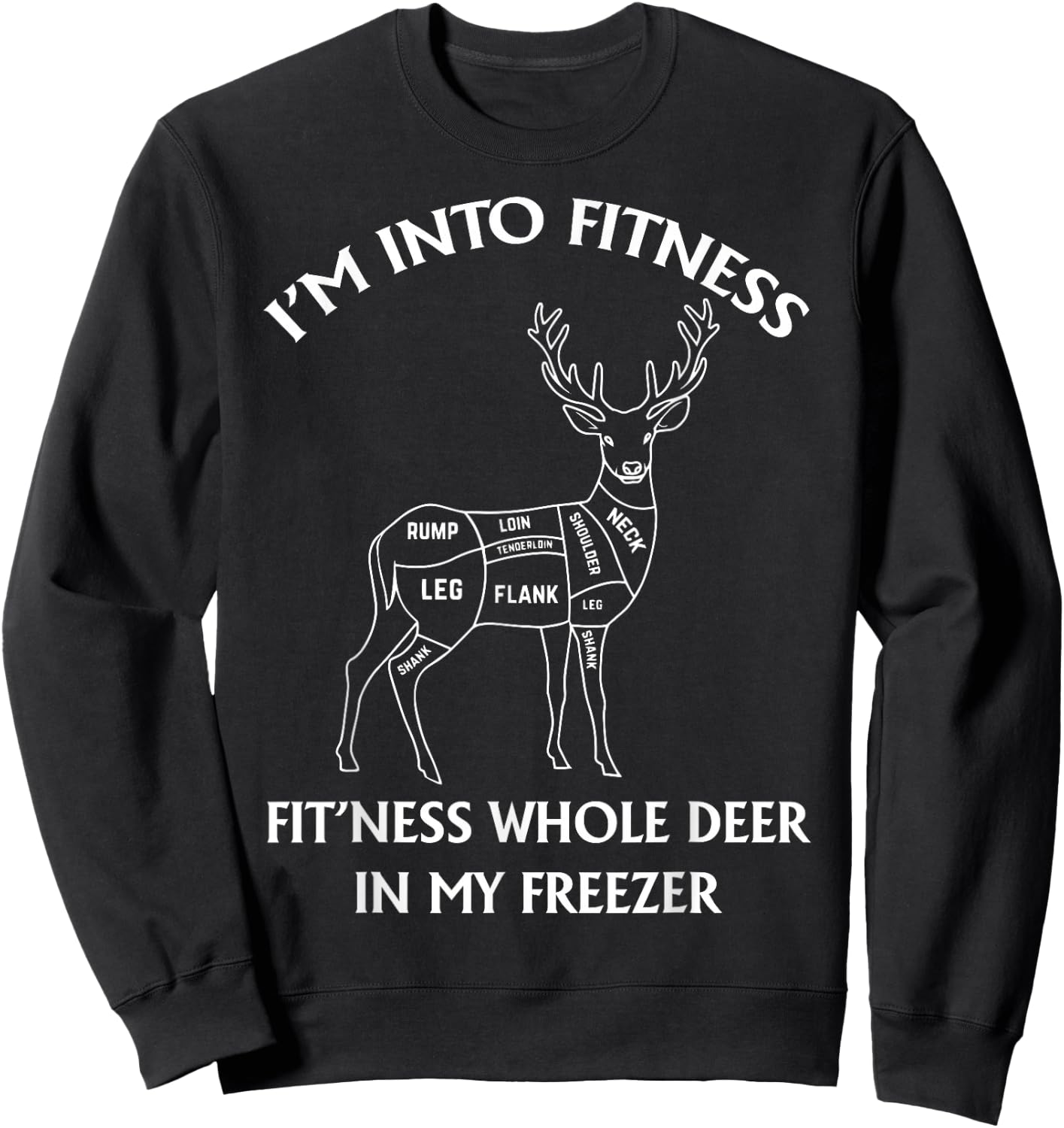 I'm in Fitness, Funny Deer Hunting, For Hunters Sweatshirt - Sweatshirt | Black